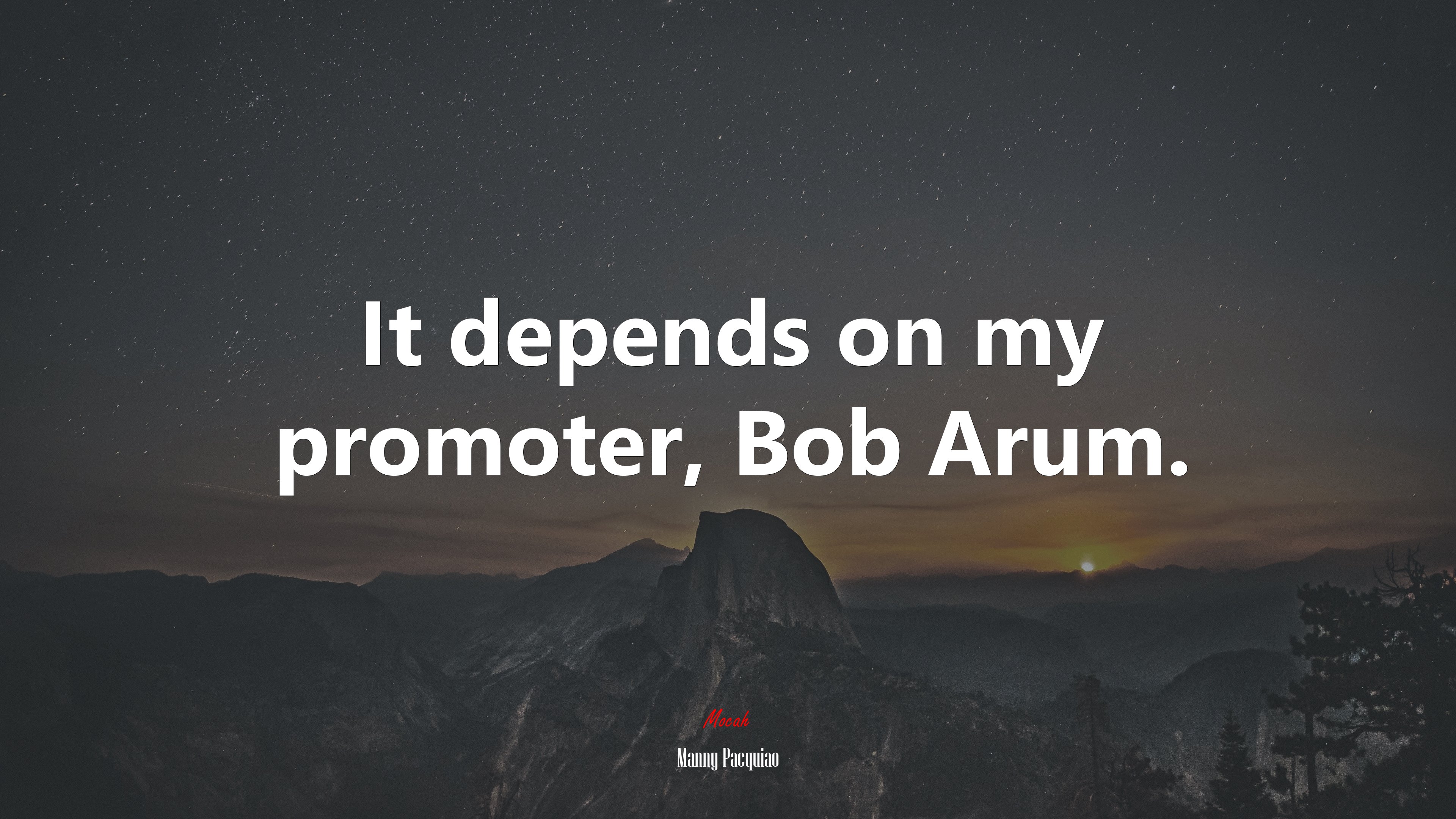 It depends on my promoter, Bob Arum. | Manny Pacquiao quote HD Wallpaper