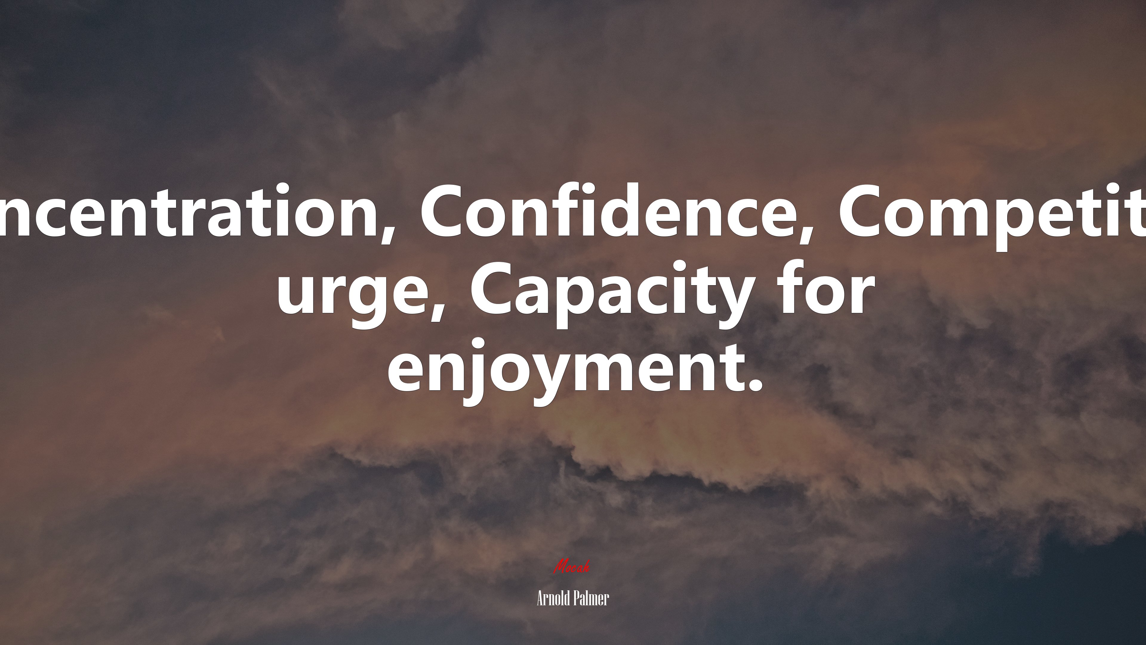 Concentration, Confidence, Competitive urge, Capacity for enjoyment. | Arnold Palmer quote HD Wallpaper