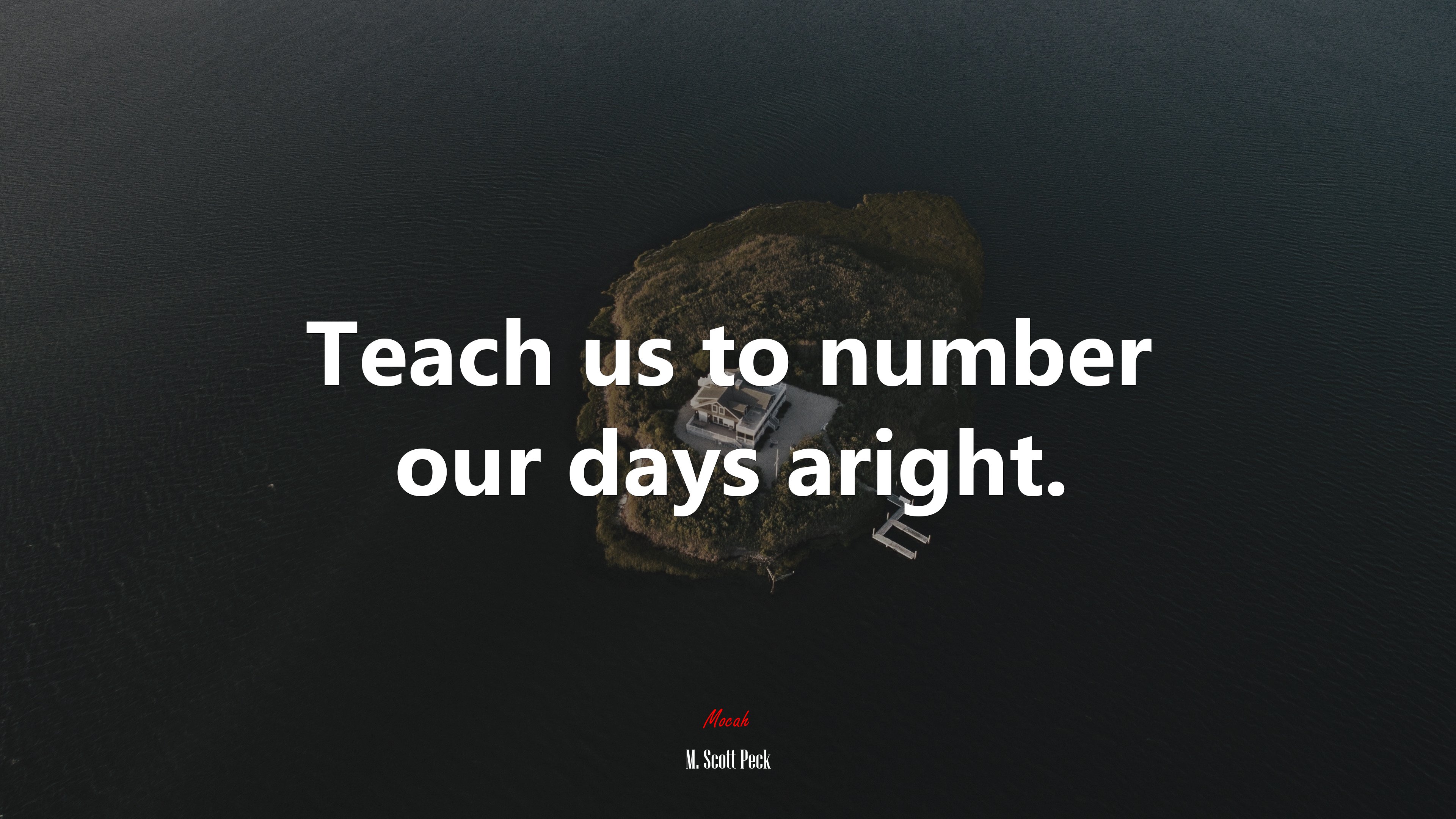 Teach us to number our days aright. | M. Scott Peck quote HD Wallpaper
