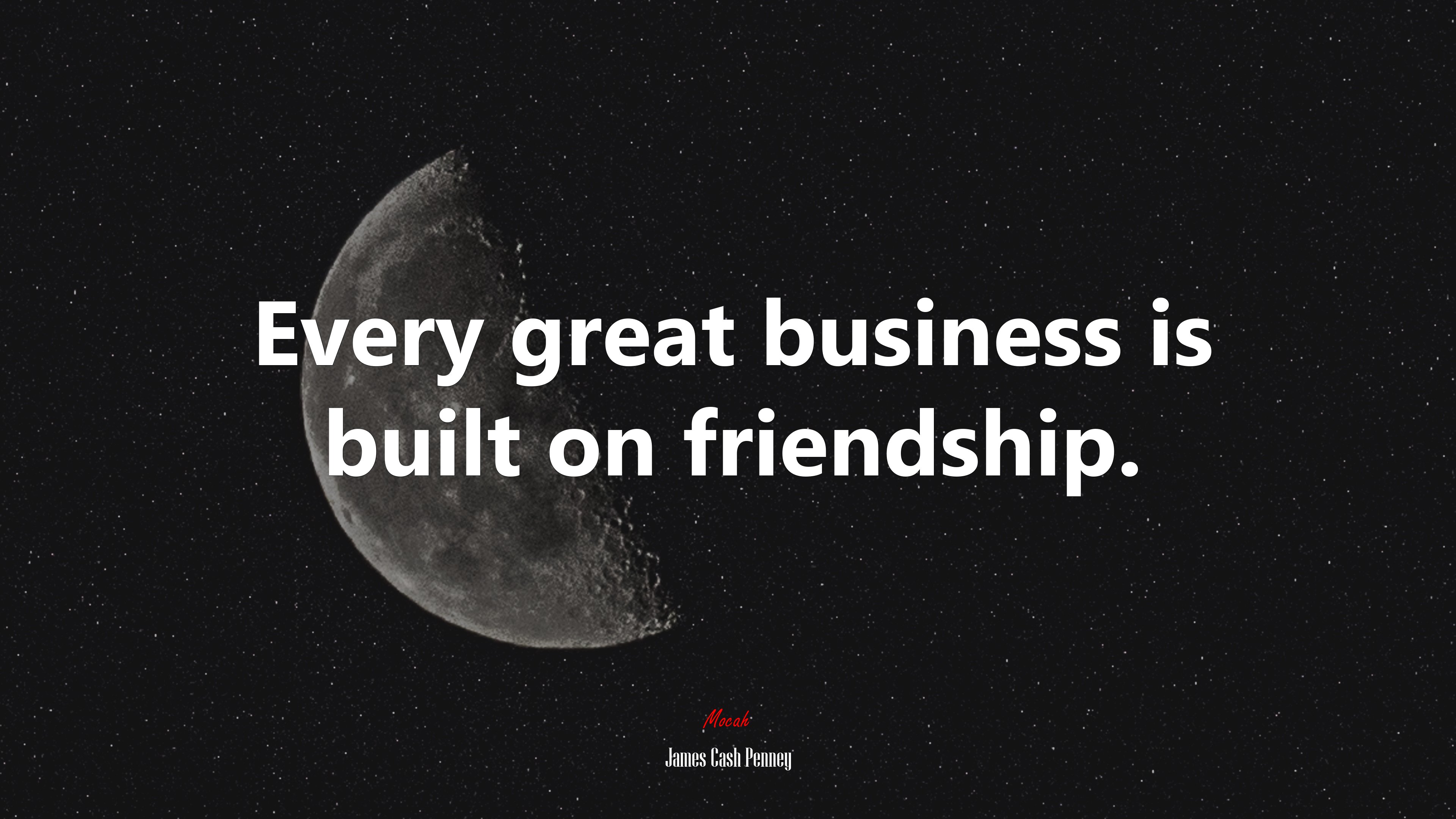 Every great business is built on friendship. | James Cash Penney quote HD Wallpaper