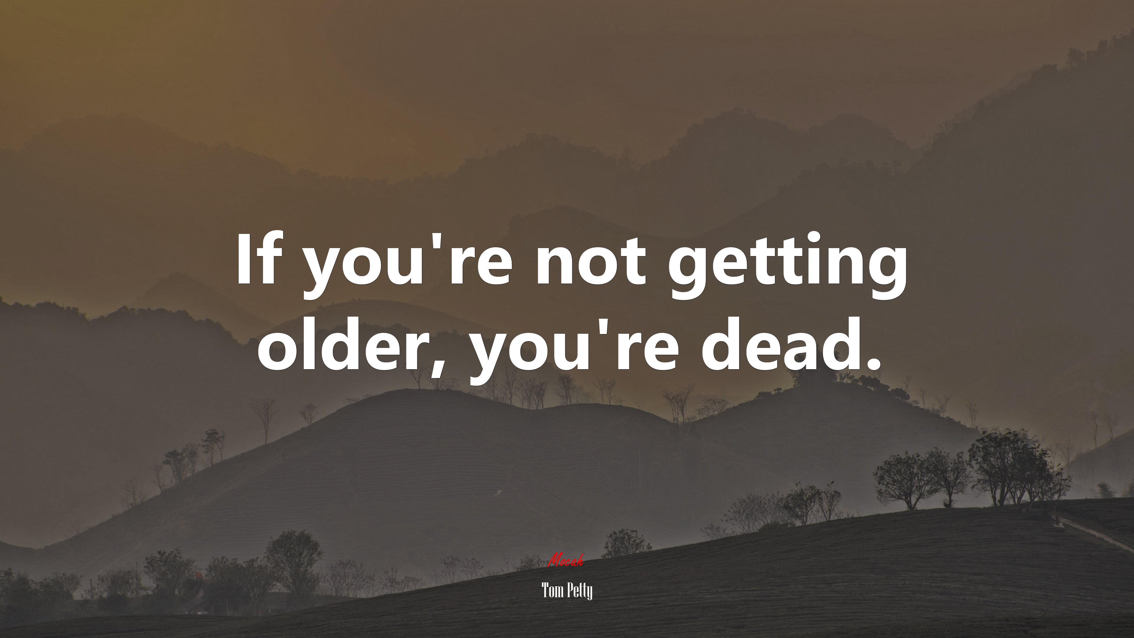 If you’re not getting older, you’re dead. | Tom Petty quote HD Wallpaper