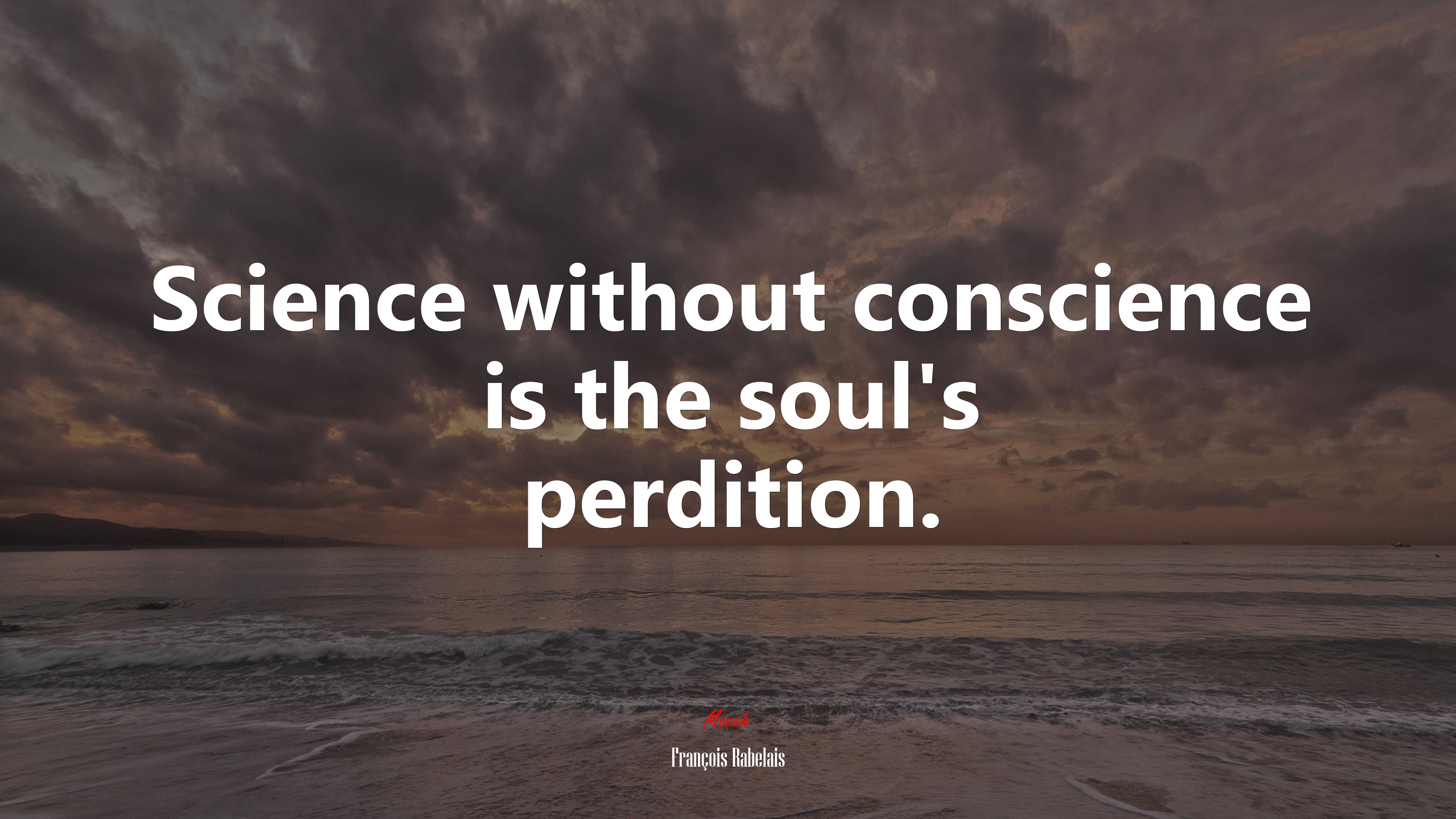 Science without conscience is the soul’s perdition. | François Rabelais quote HD Wallpaper