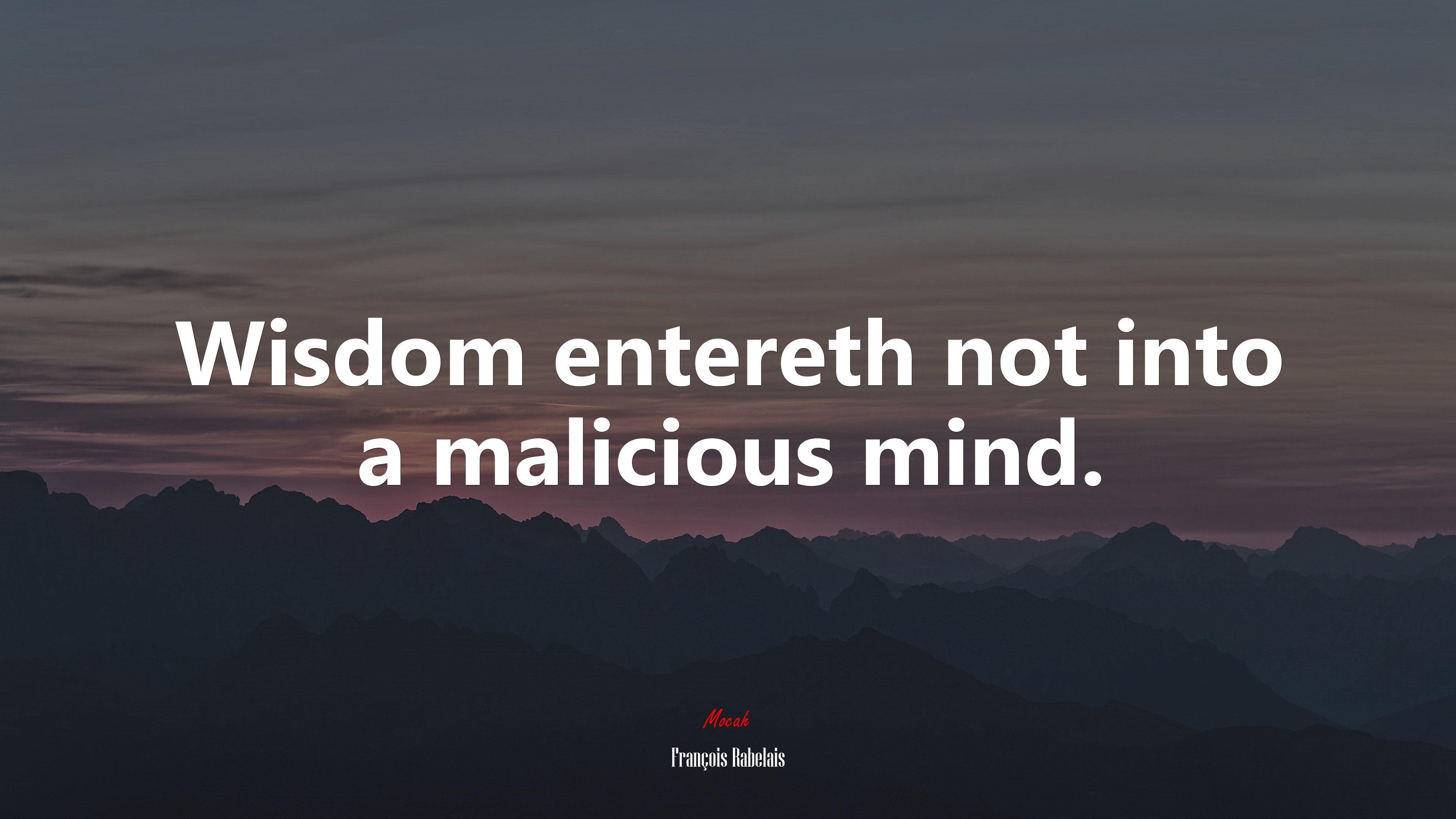 Wisdom entereth not into a malicious mind. | François Rabelais quote HD Wallpaper