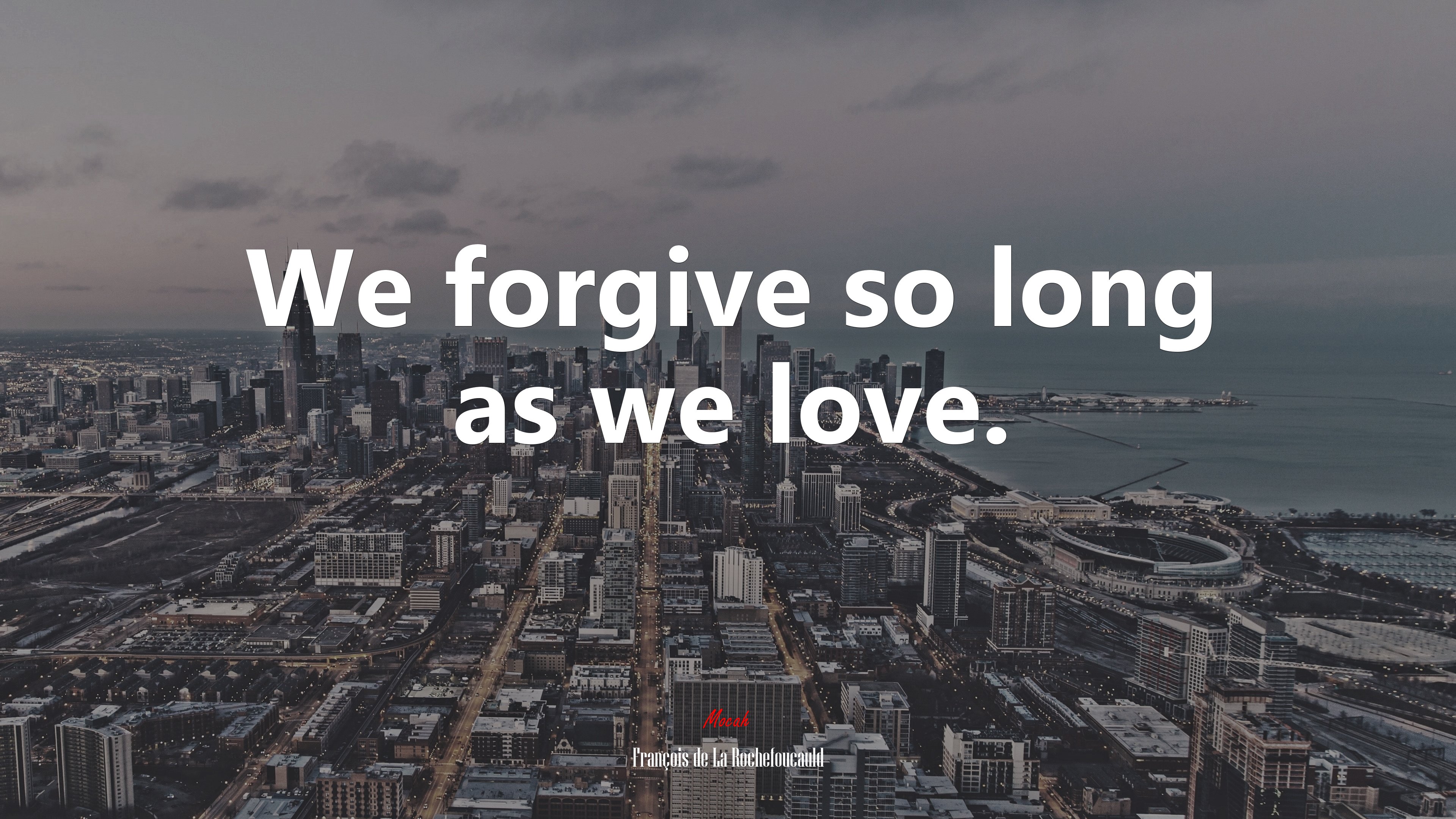 We forgive so long as we love. | François de La Rochefoucauld quote HD Wallpaper