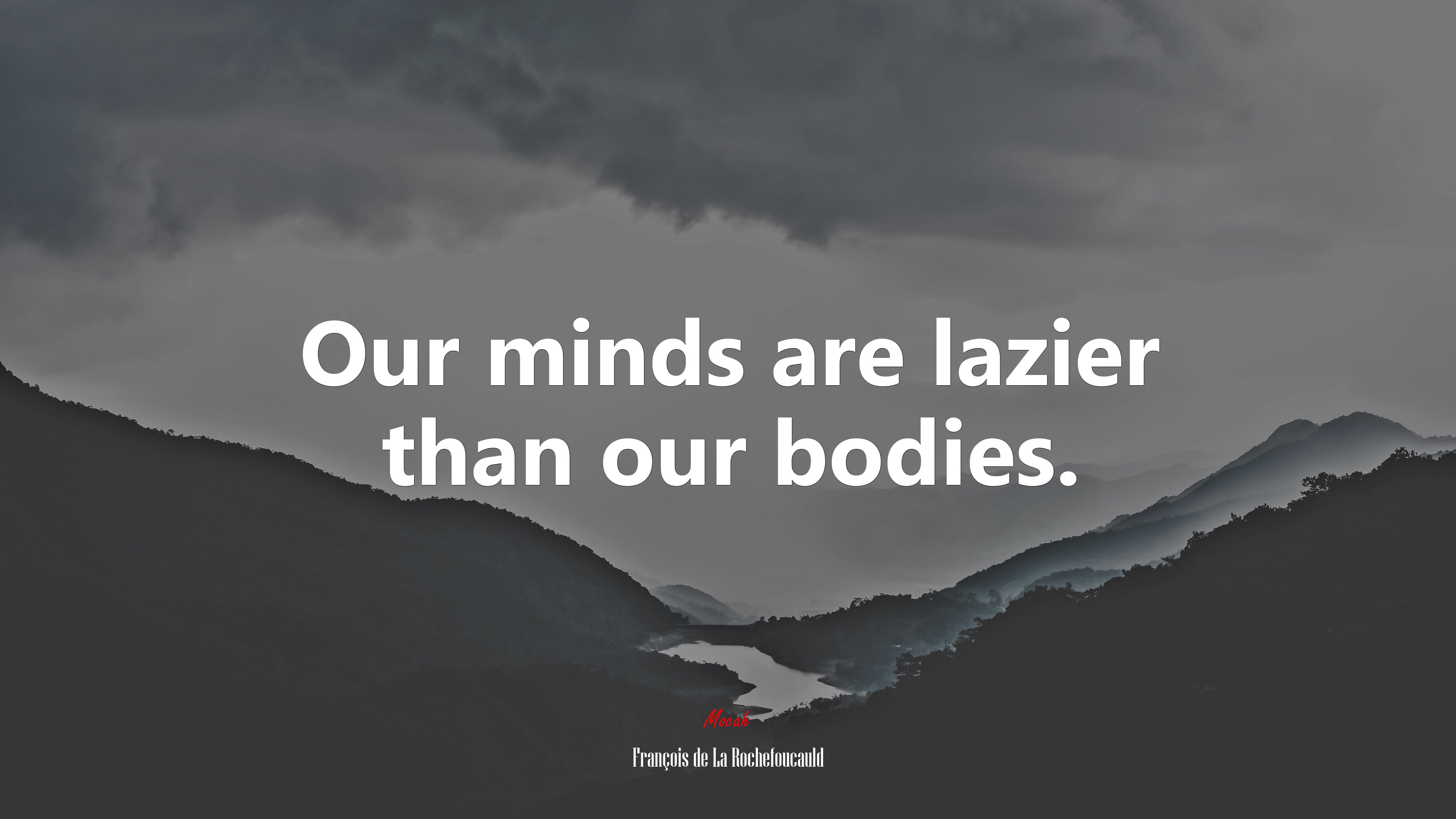 Our minds are lazier than our bodies. | François de La Rochefoucauld quote HD Wallpaper