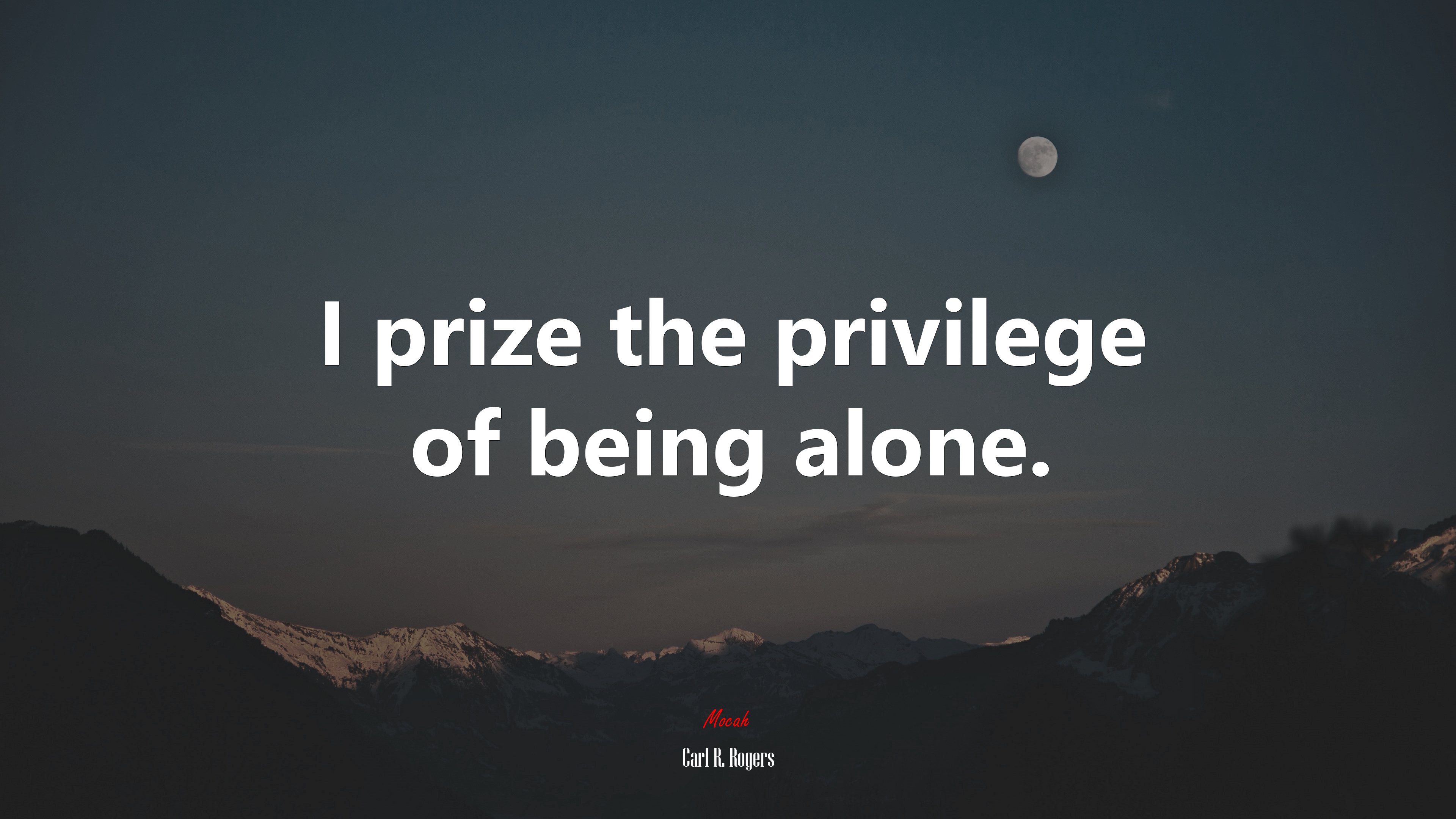 I prize the privilege of being alone. | Carl R. Rogers quote HD Wallpaper