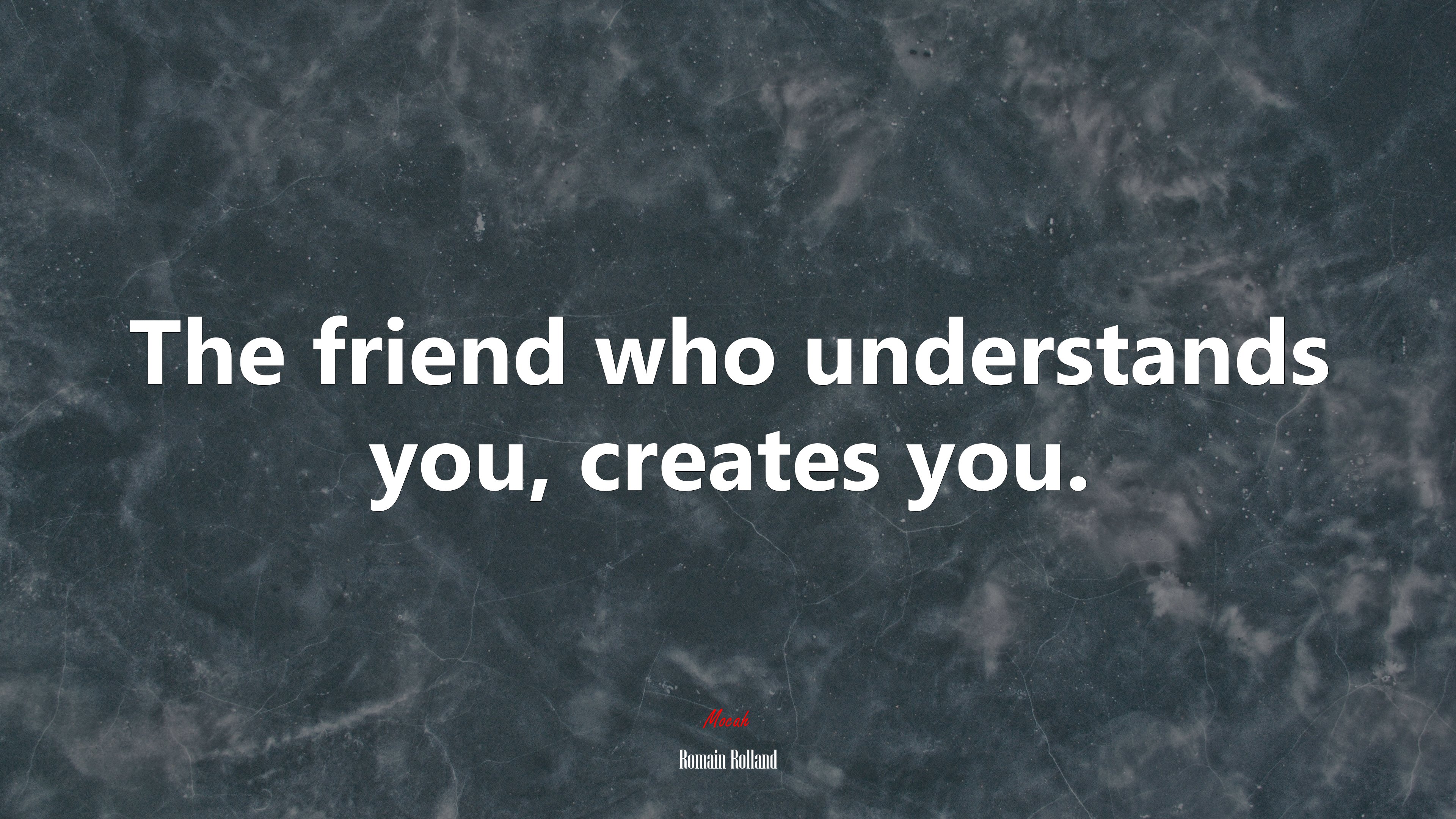The friend who understands you, creates you. | Romain Rolland quote HD Wallpaper
