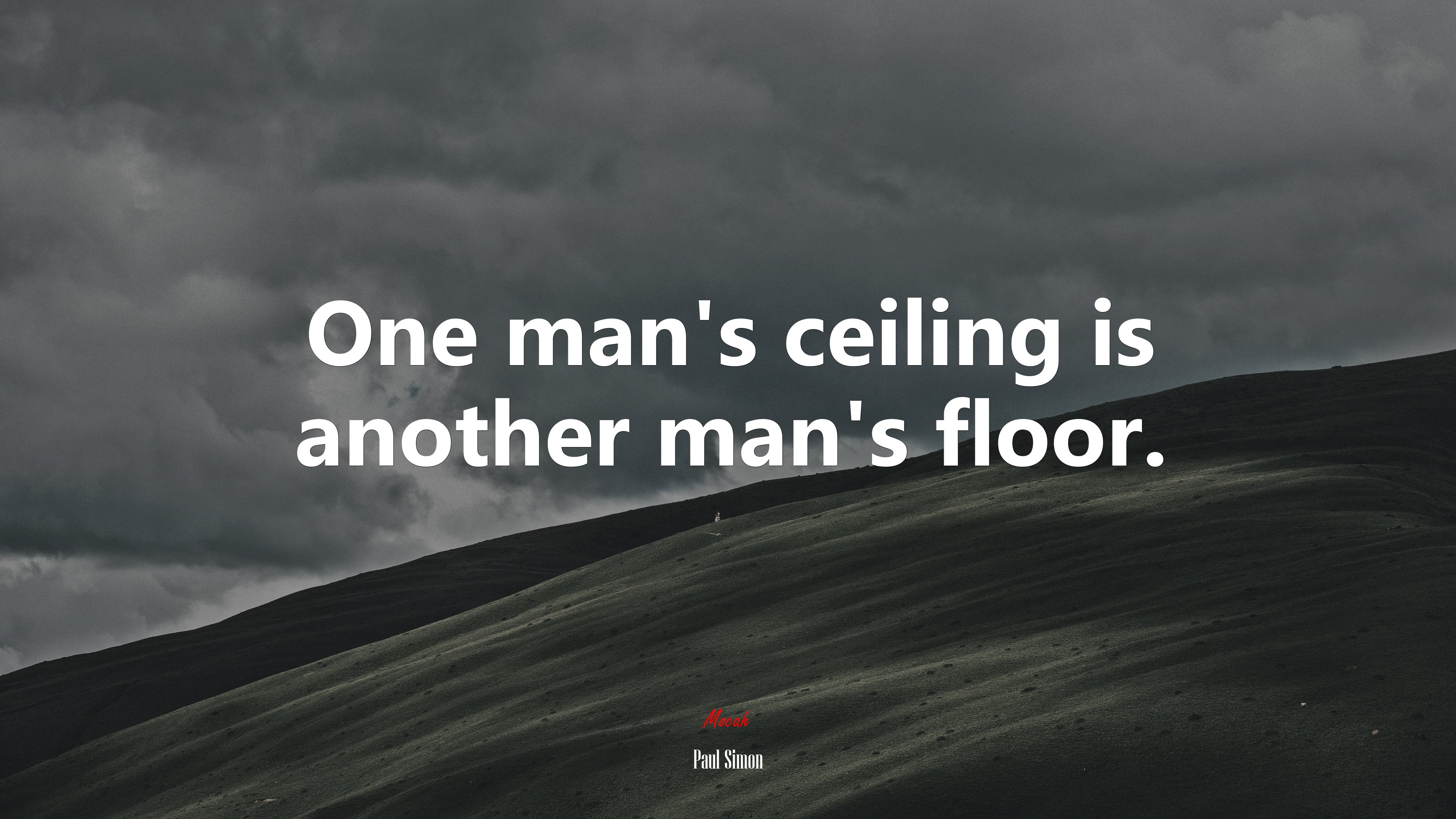 One man’s ceiling is another man’s floor. | Paul Simon quote HD Wallpaper