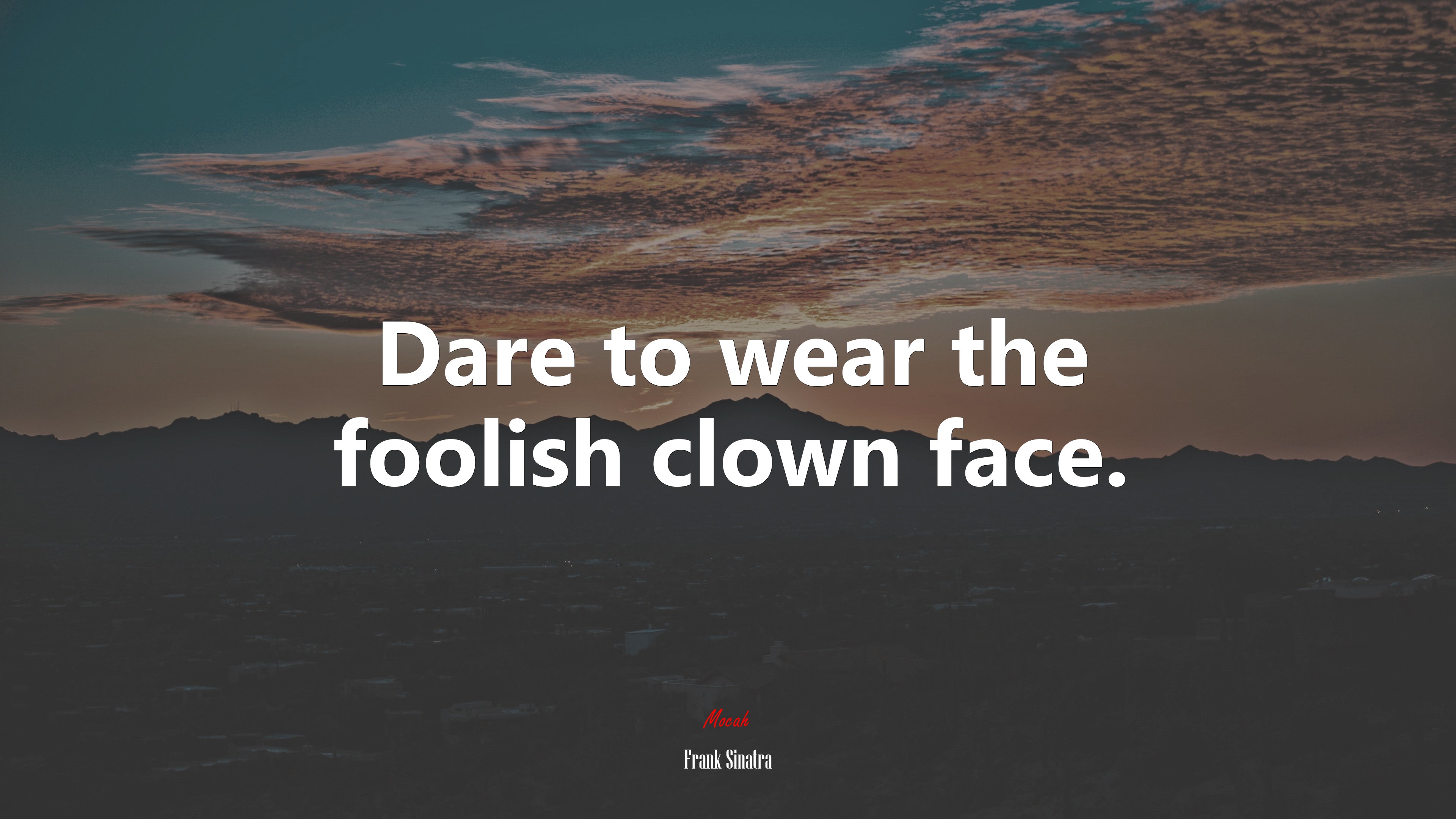 Dare to wear the foolish clown face. | Frank Sinatra quote HD Wallpaper