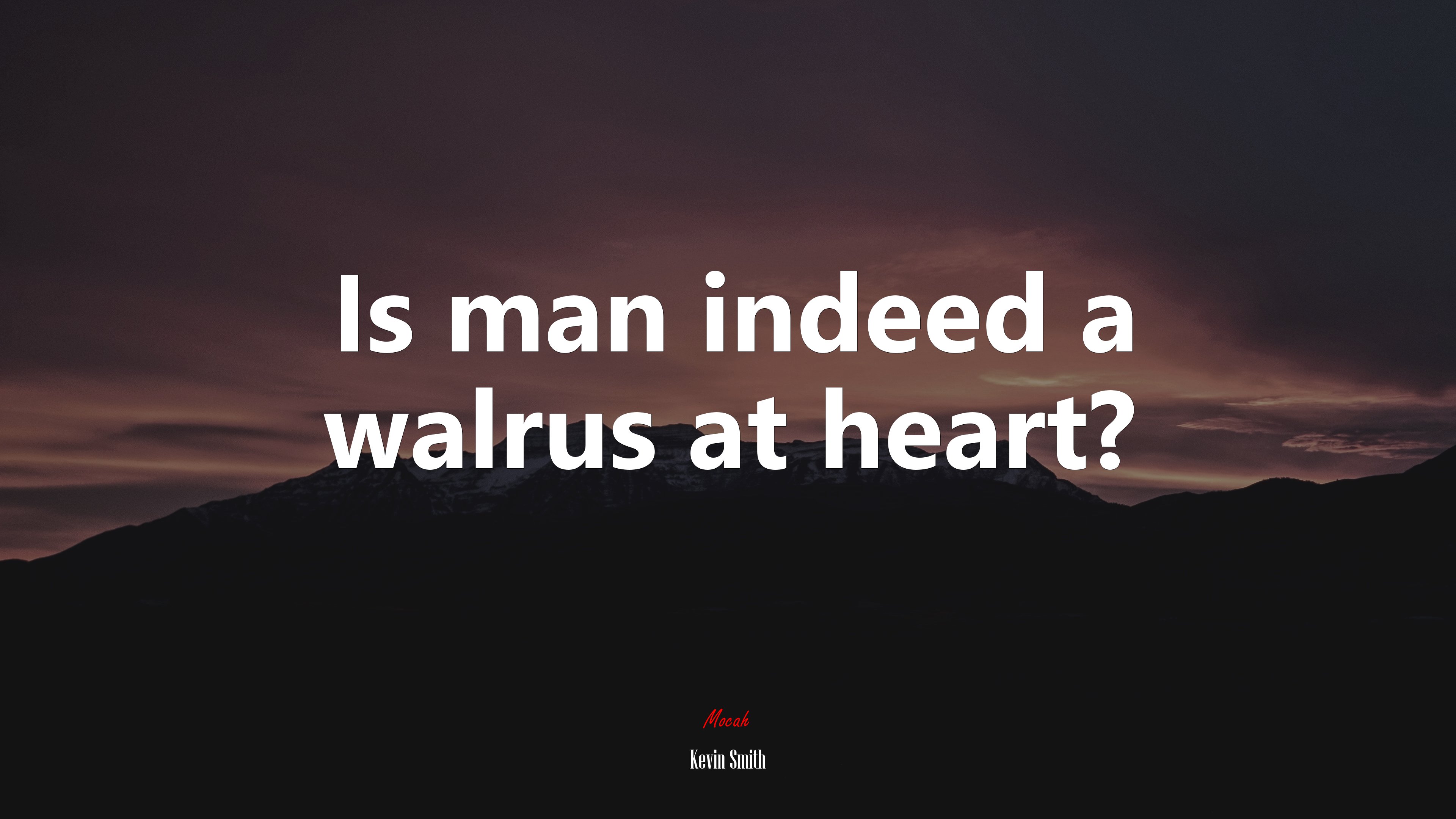 Is man indeed a walrus at heart? | Kevin Smith quote HD Wallpaper