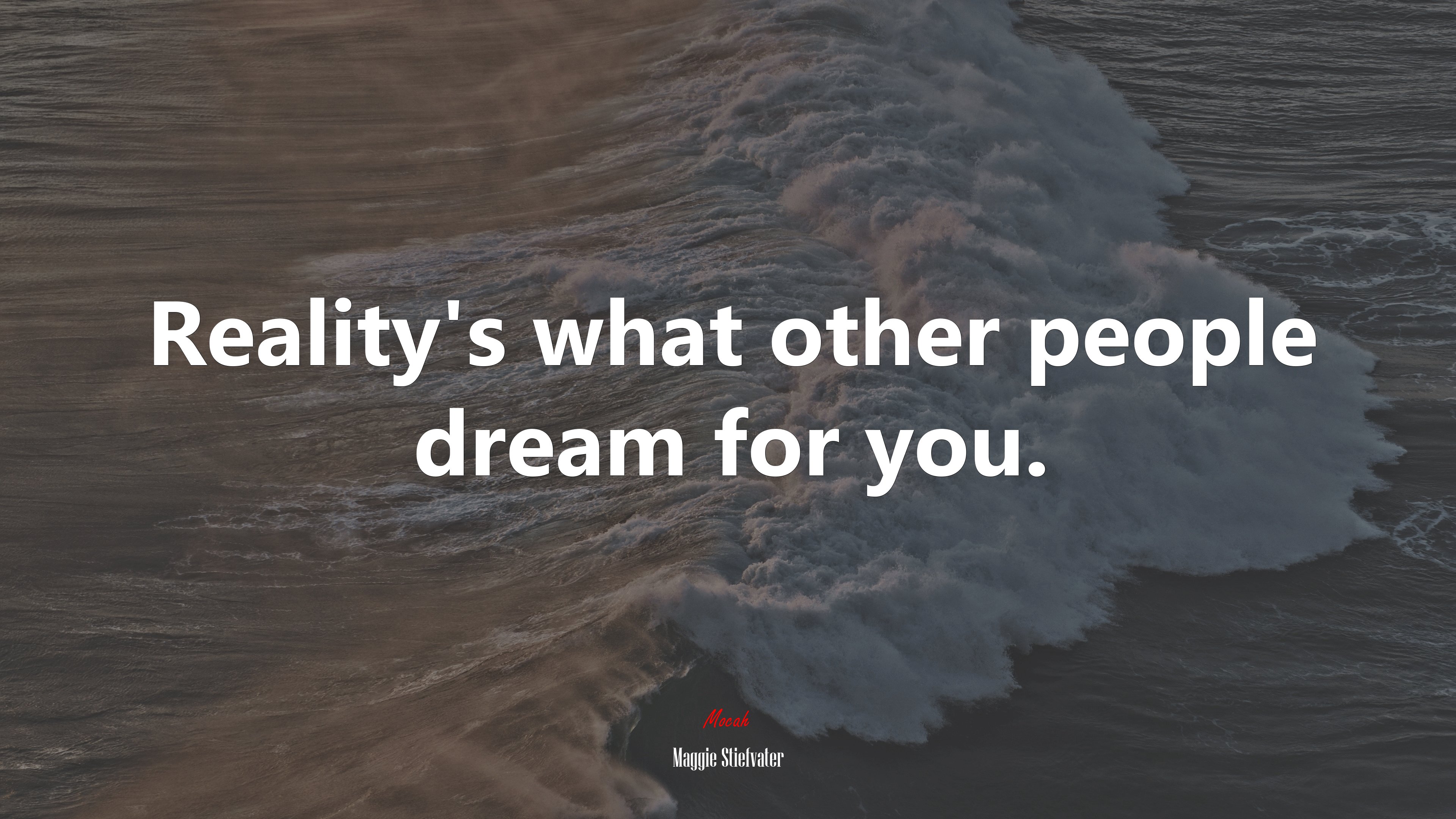 Reality’s what other people dream for you. | Maggie Stiefvater quote HD Wallpaper