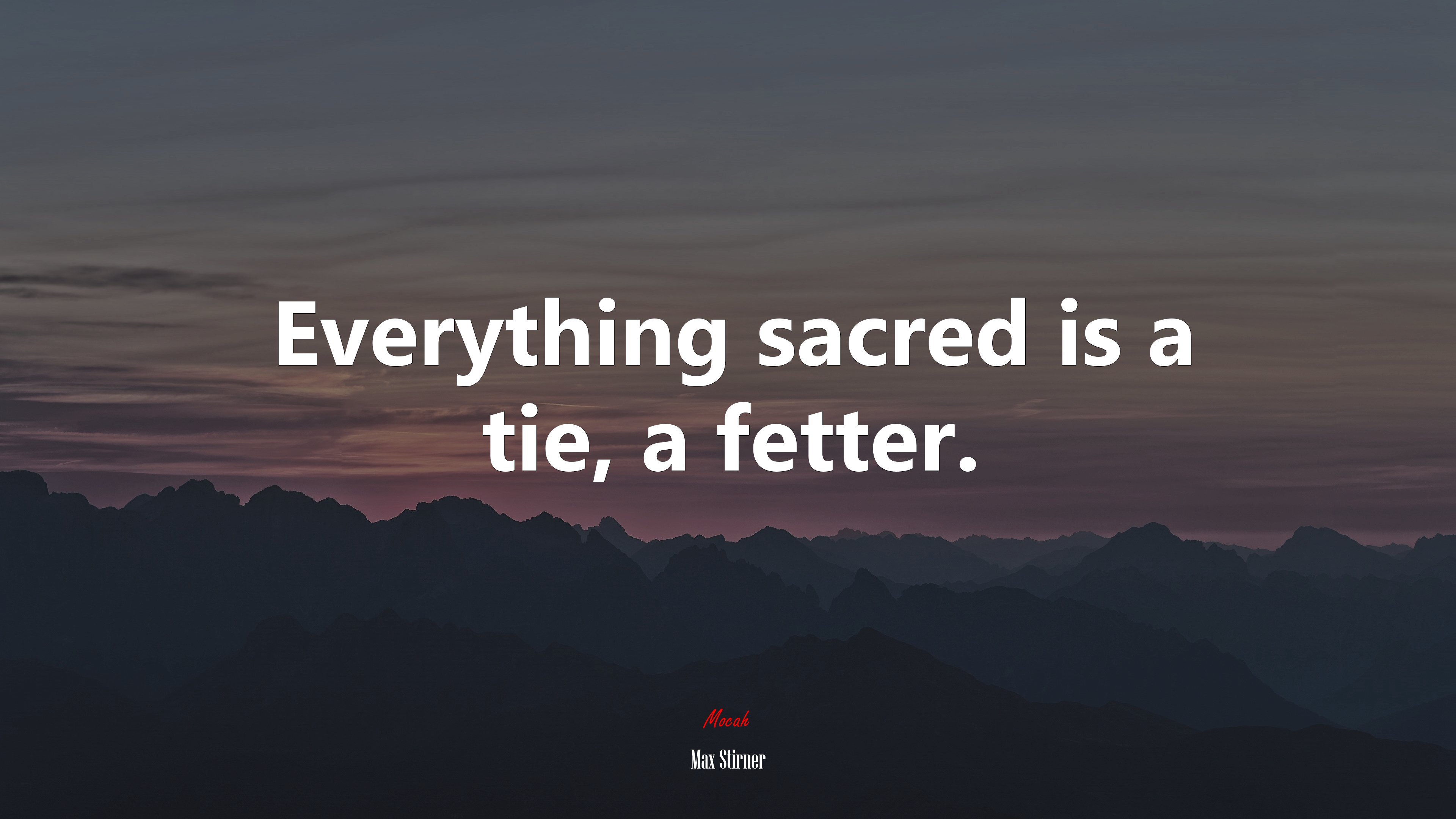 Everything sacred is a tie, a fetter. | Max Stirner quote HD Wallpaper