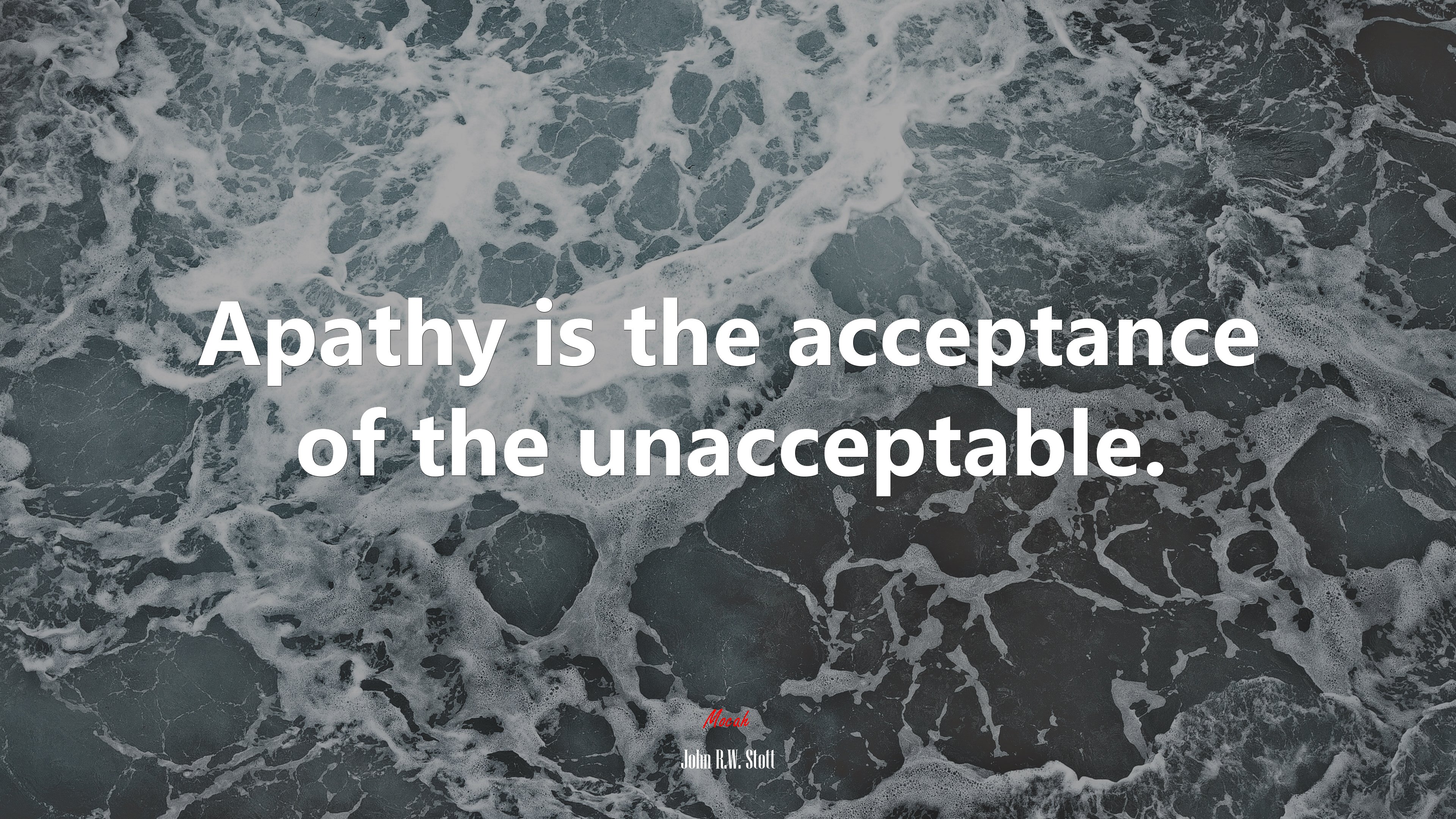 Apathy is the acceptance of the unacceptable. | John R.W. Stott quote HD Wallpaper