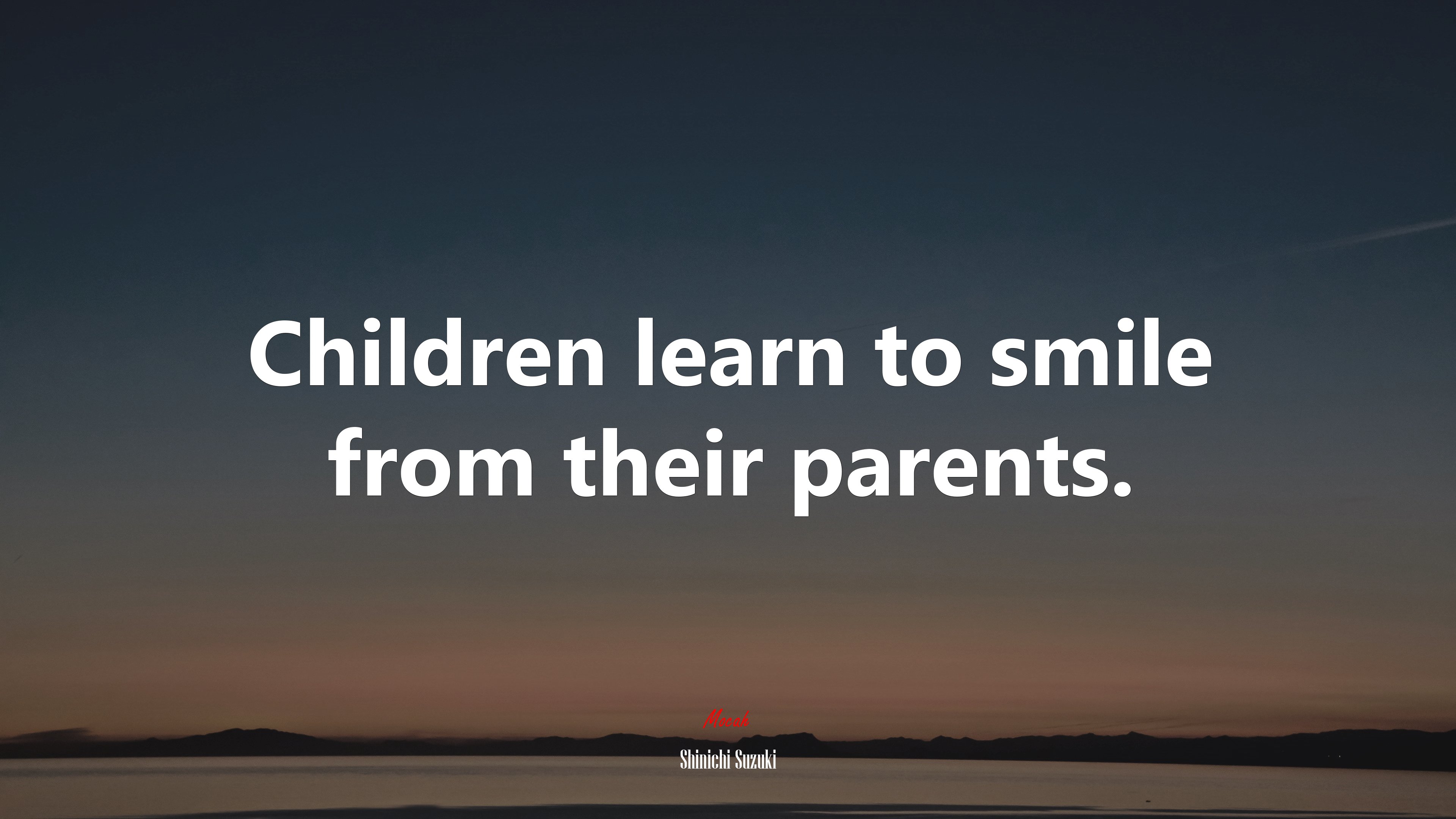 Children learn to smile from their parents. | Shinichi Suzuki quote HD Wallpaper