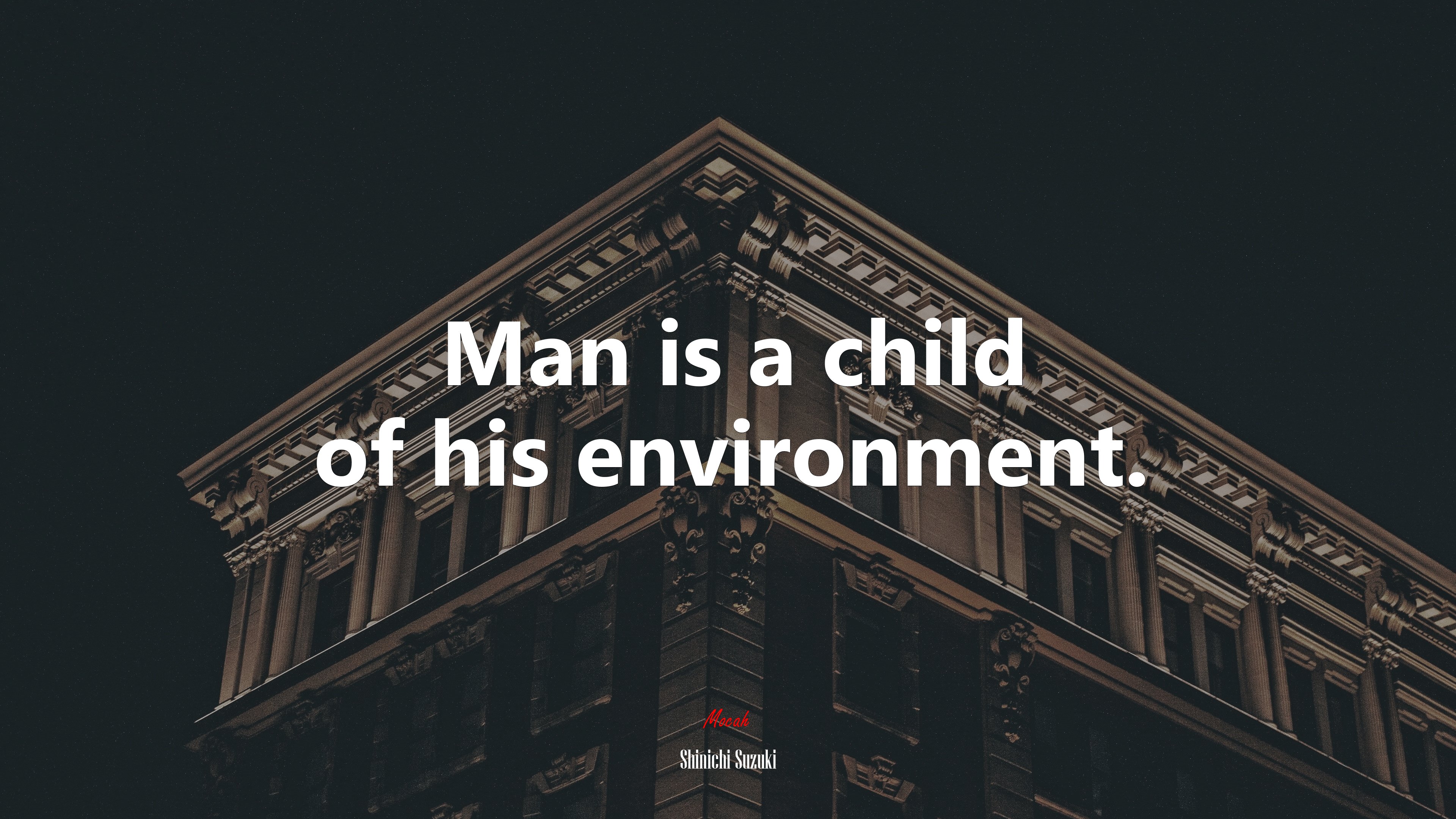 Man is a child of his environment. | Shinichi Suzuki quote HD Wallpaper