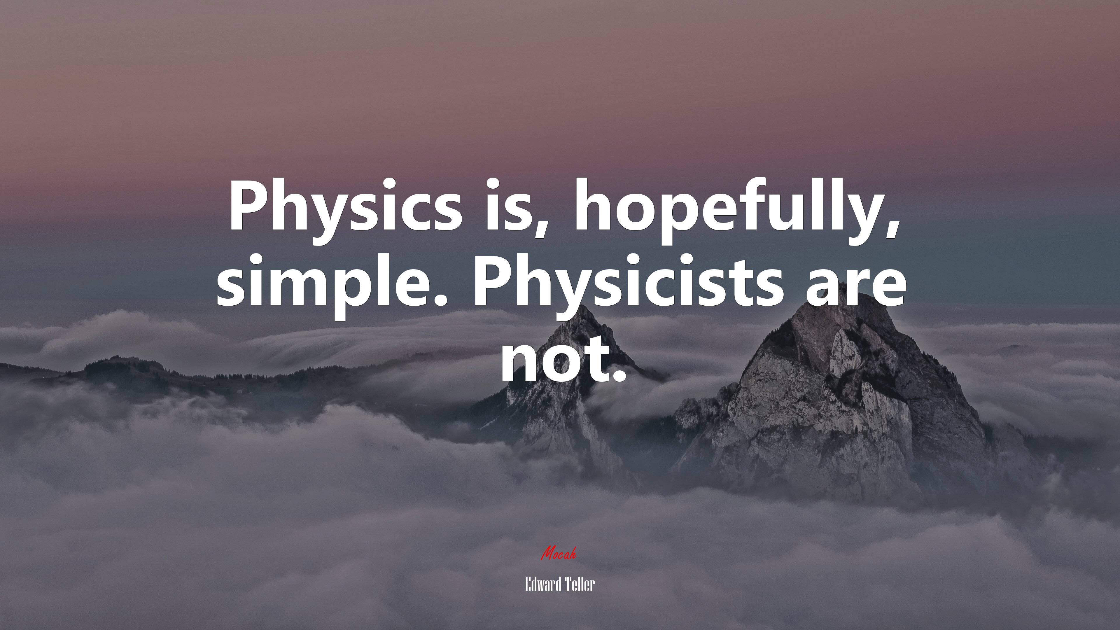 Physics is, hopefully, simple. Physicists are not. | Edward Teller quote HD Wallpaper