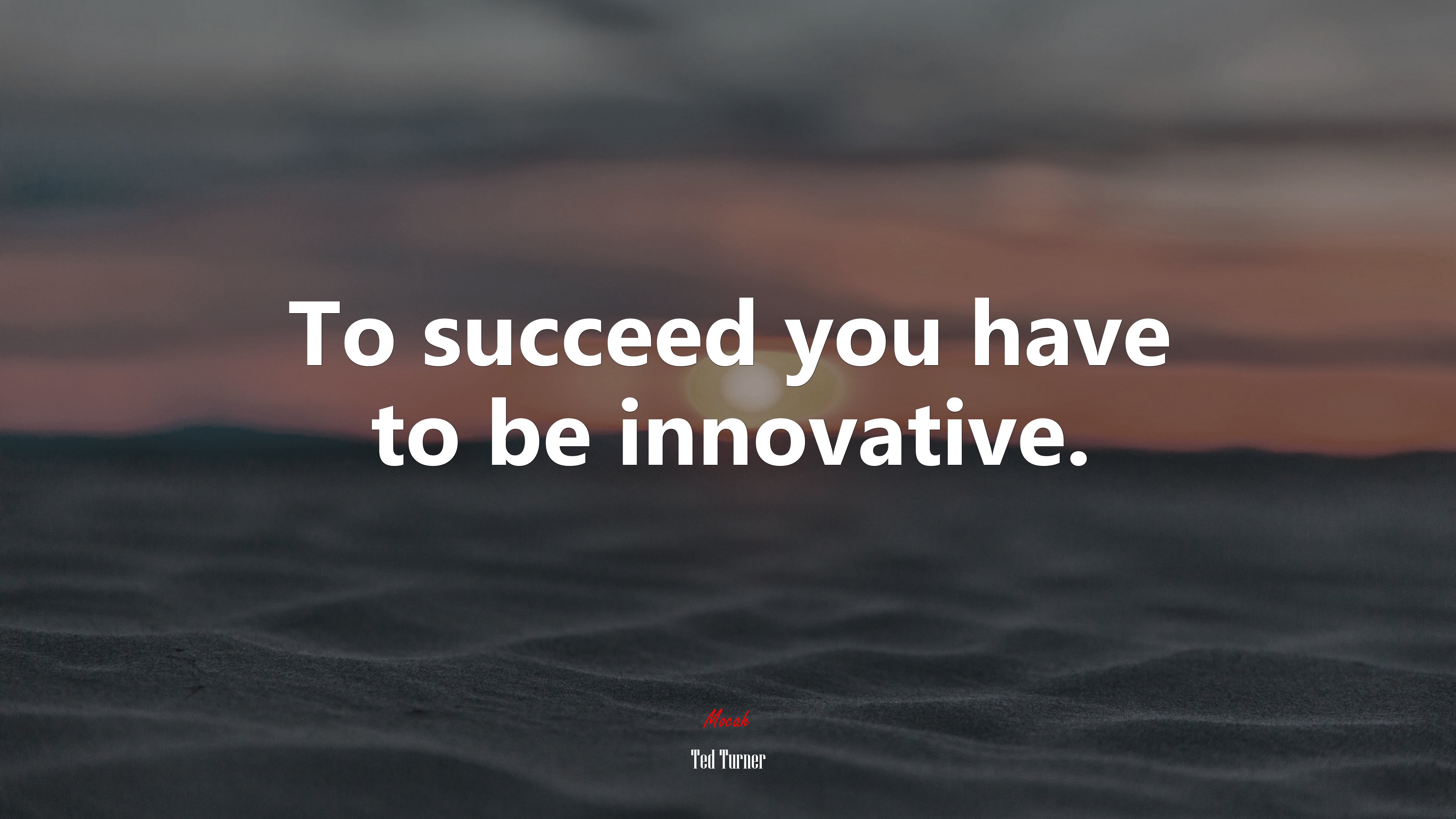 To succeed you have to be innovative. | Ted Turner quote HD Wallpaper
