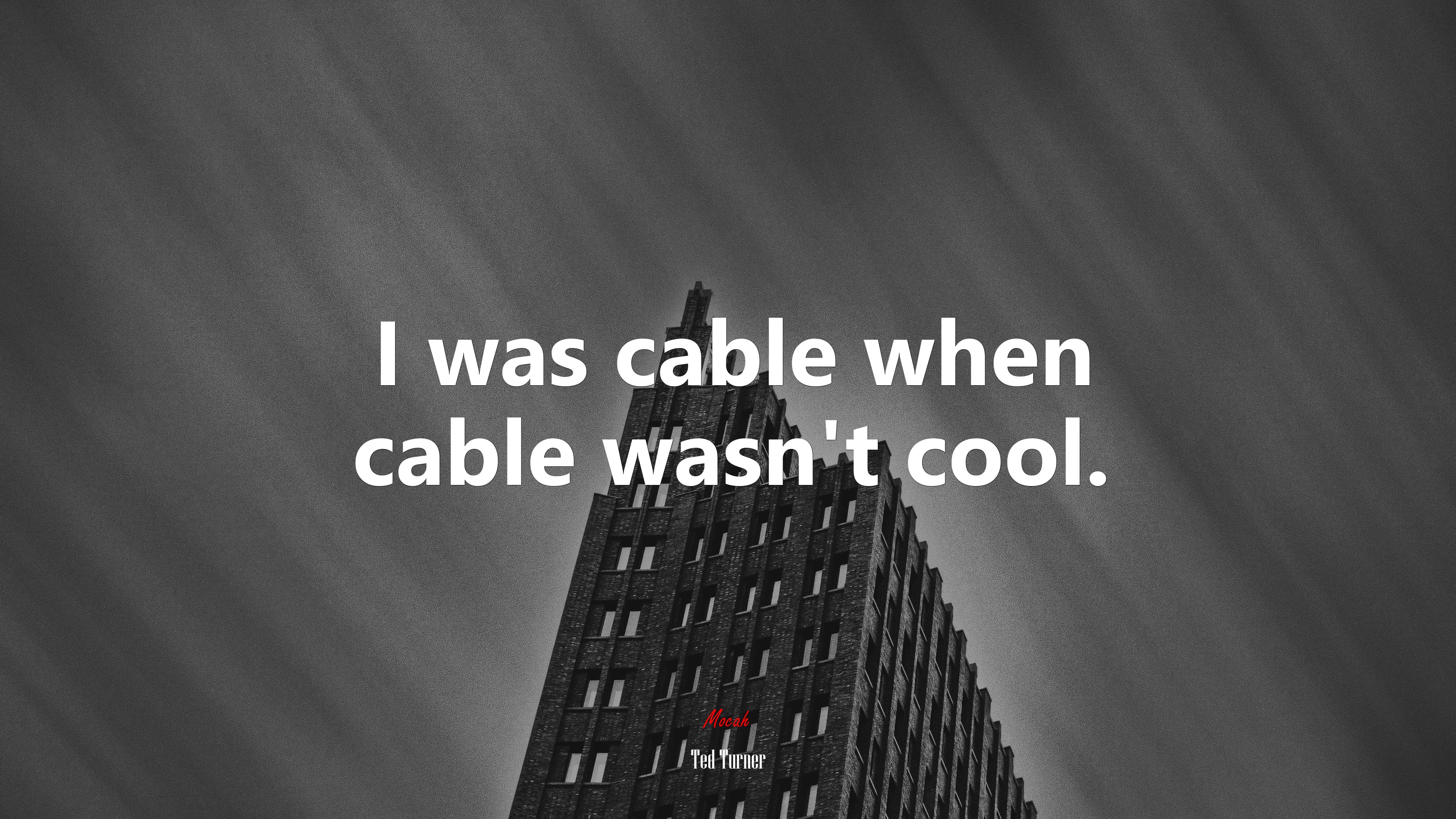 I was cable when cable wasn’t cool. | Ted Turner quote HD Wallpaper