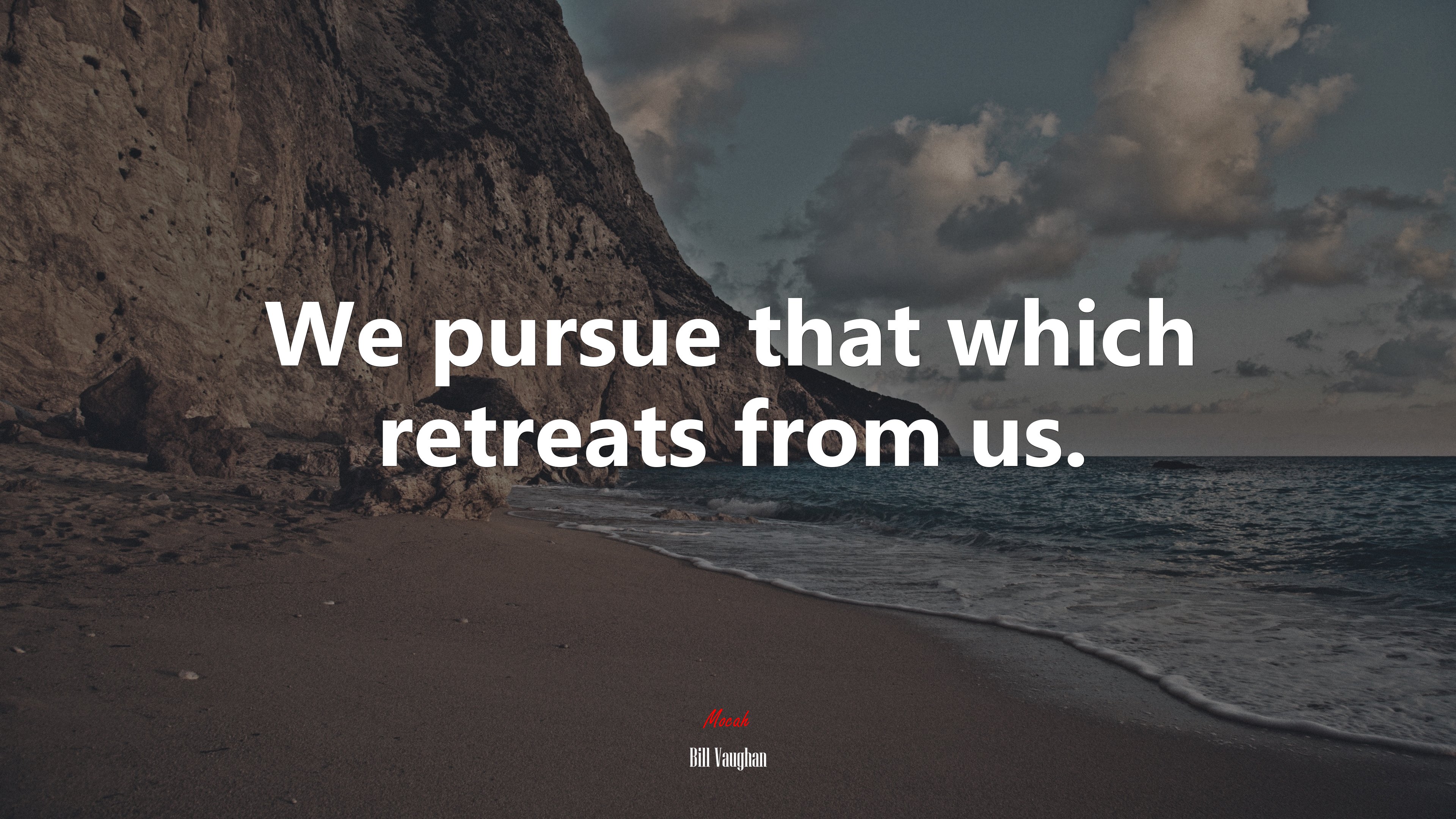 We pursue that which retreats from us. | Bill Vaughan quote HD Wallpaper