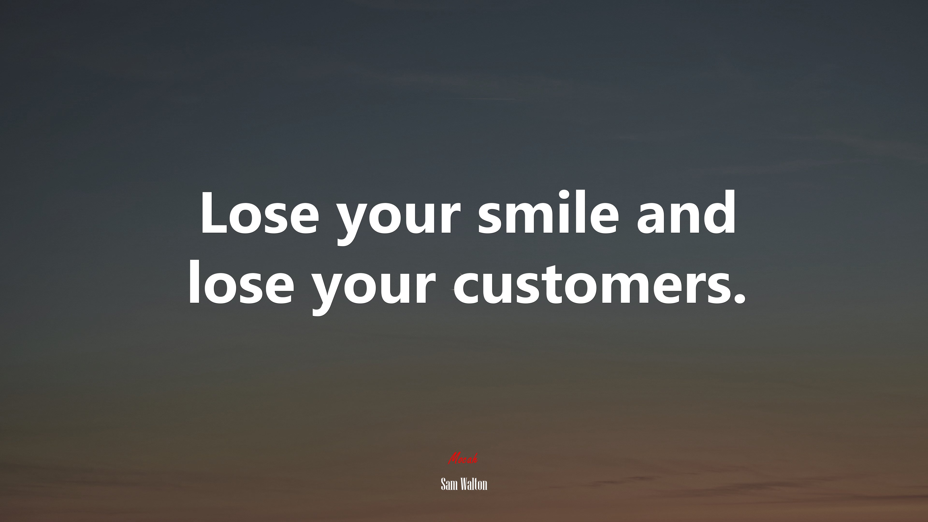 Lose your smile and lose your customers. | Sam Walton quote HD Wallpaper