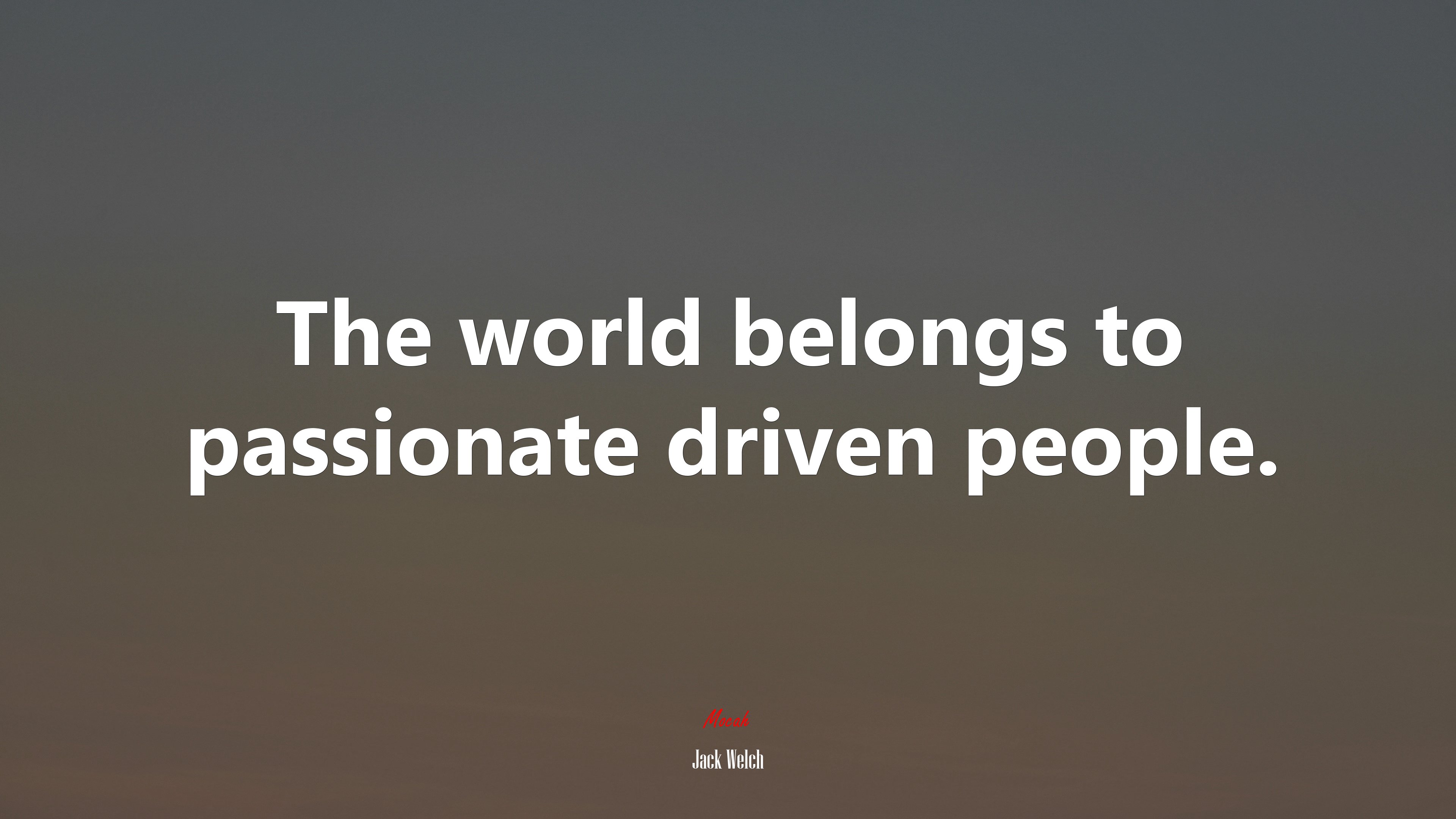 The world belongs to passionate driven people. | Jack Welch quote HD Wallpaper