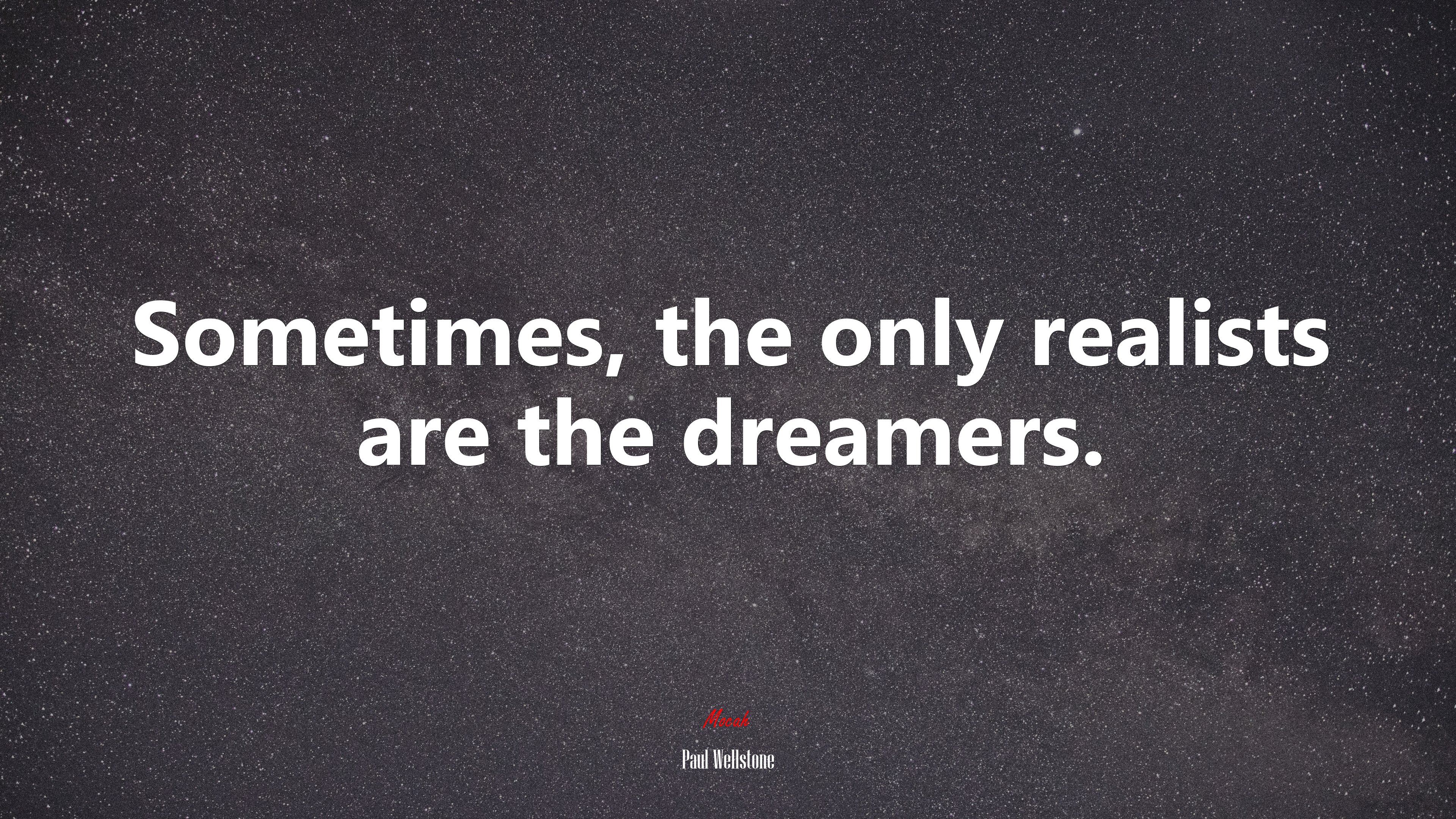 Sometimes, the only realists are the dreamers. | Paul Wellstone quote HD Wallpaper