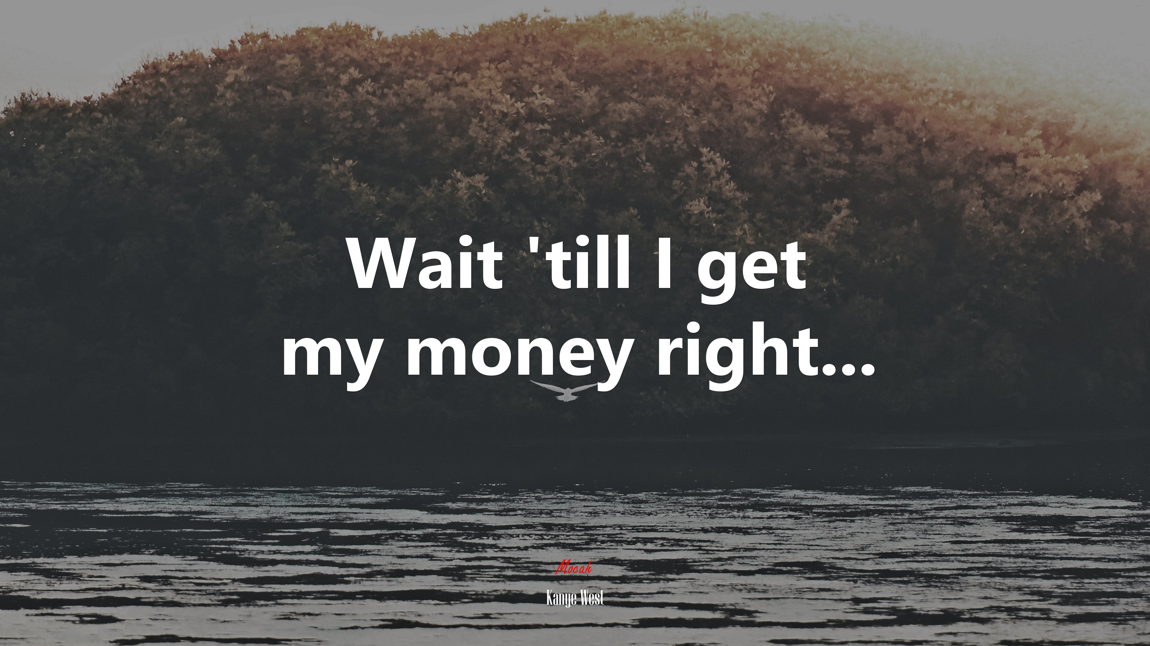 Wait ’till I get my money right... | Kanye West quote HD Wallpaper