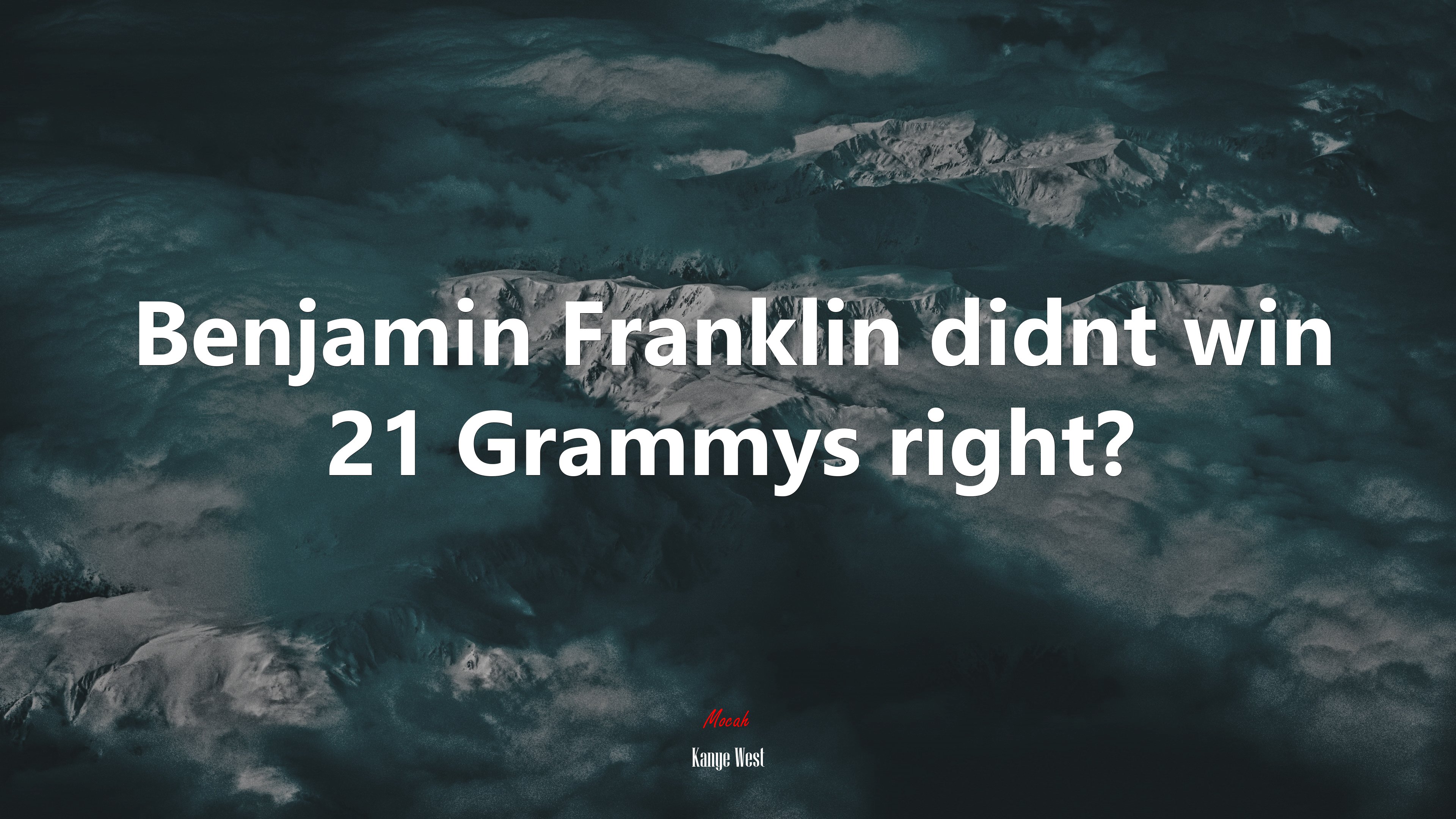 Benjamin Franklin didnt win 21 Grammys right? | Kanye West quote HD Wallpaper