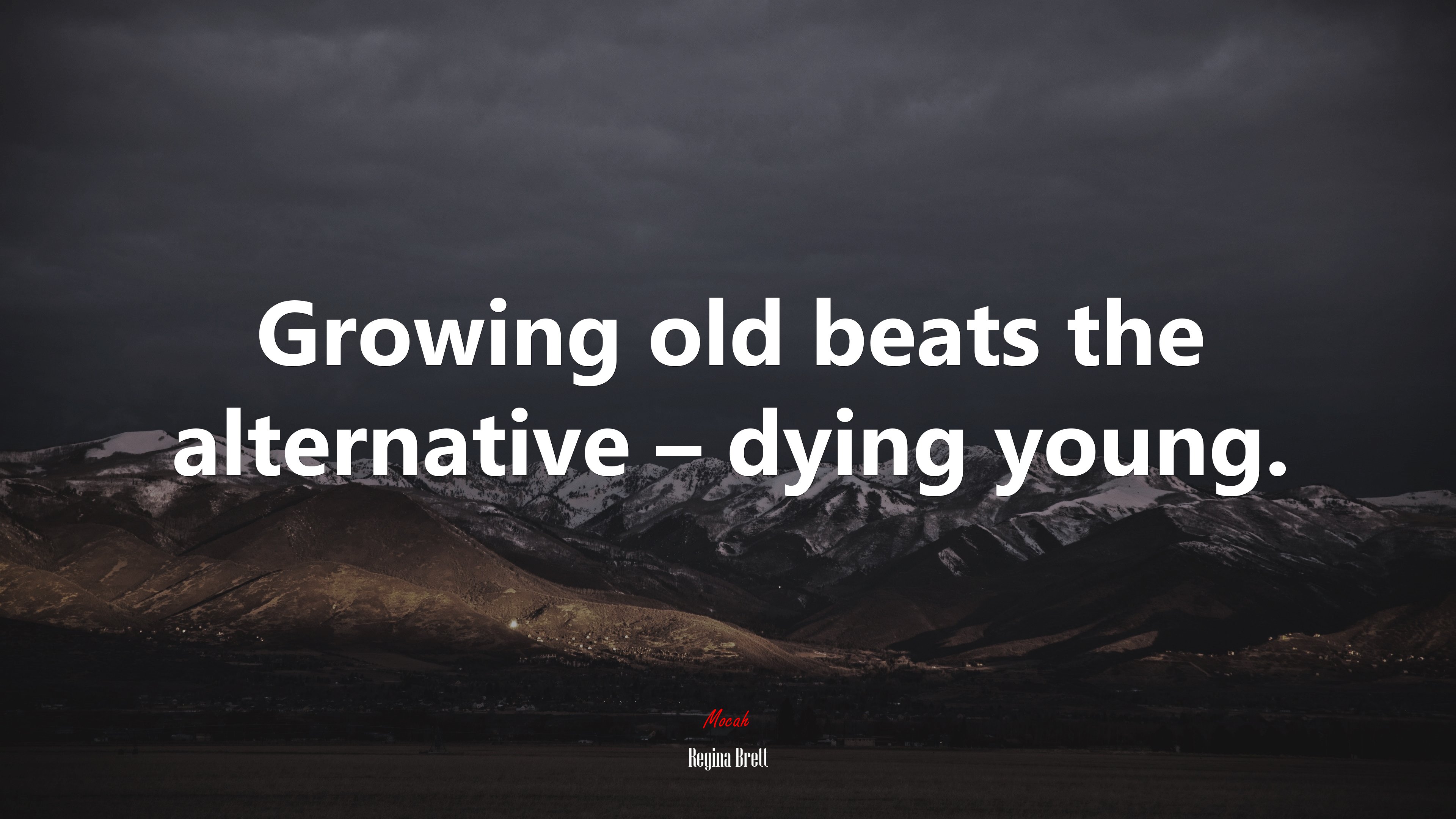 Growing old beats the alternative – dying young. | Regina Brett quote HD Wallpaper