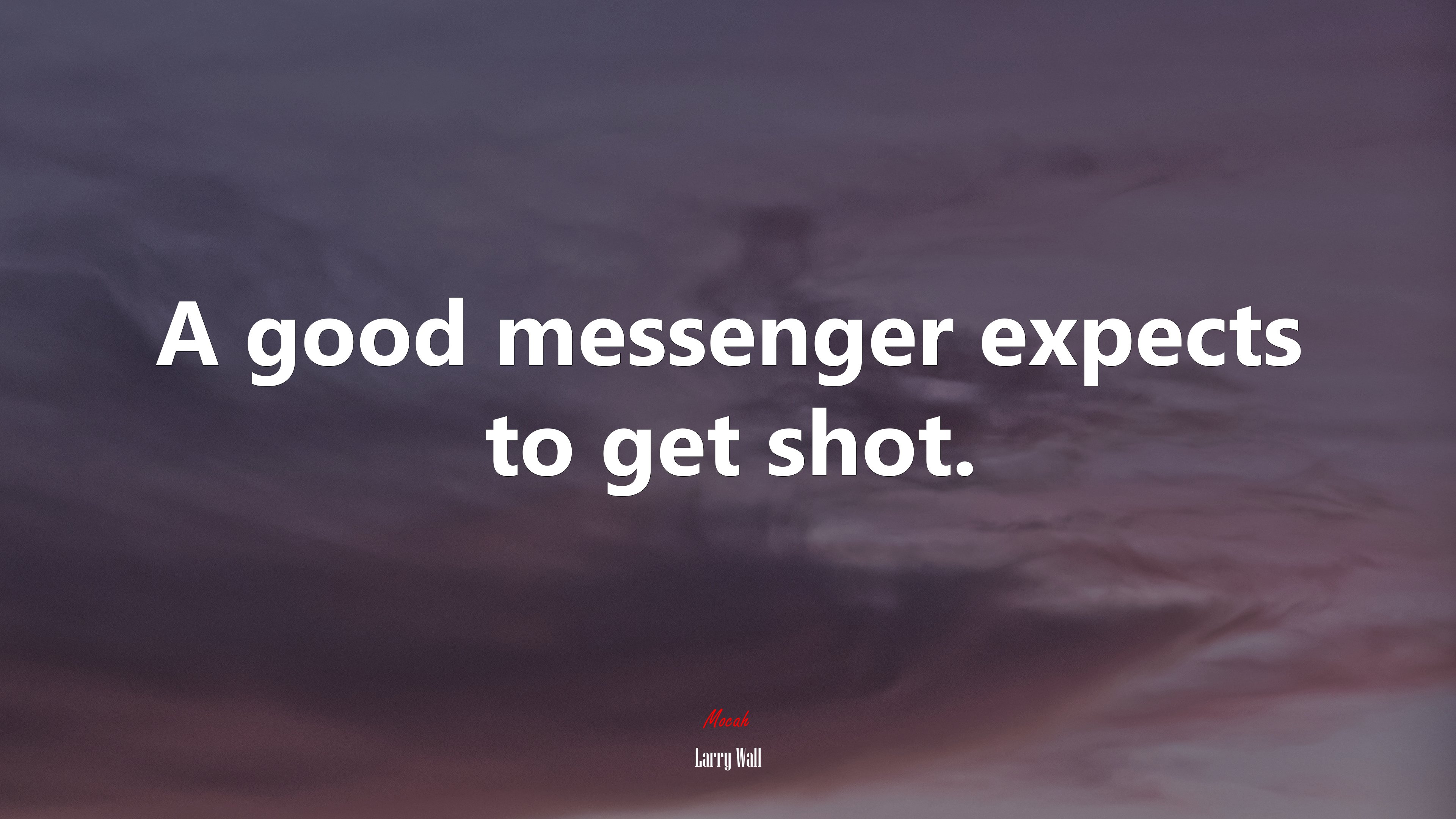 A good messenger expects to get shot. | Larry Wall quote HD Wallpaper