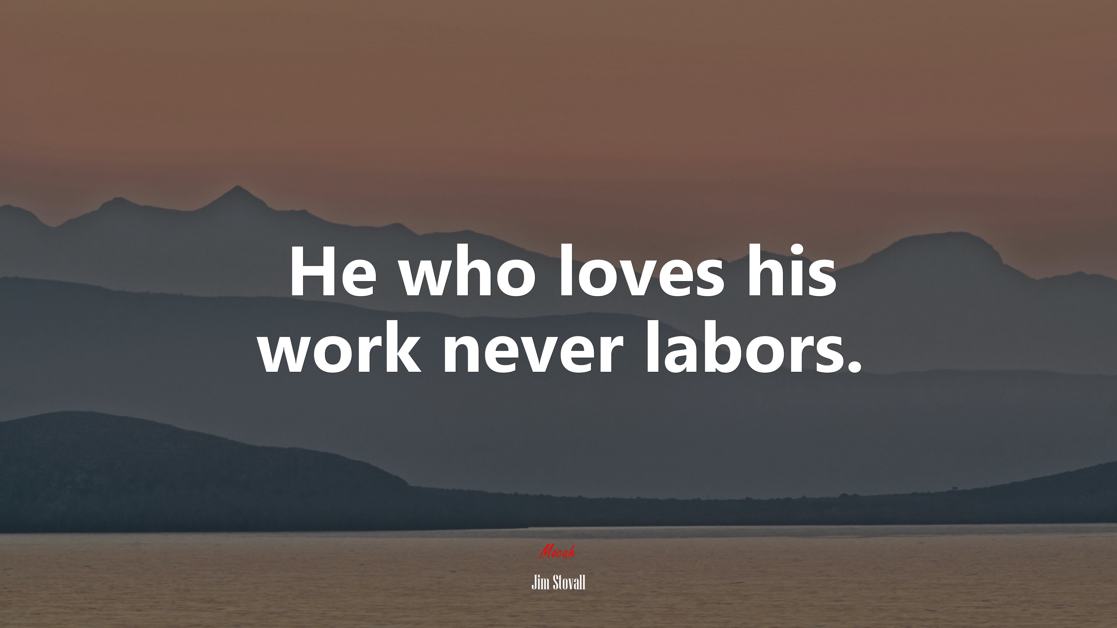 He who loves his work never labors. | Jim Stovall quote HD Wallpaper