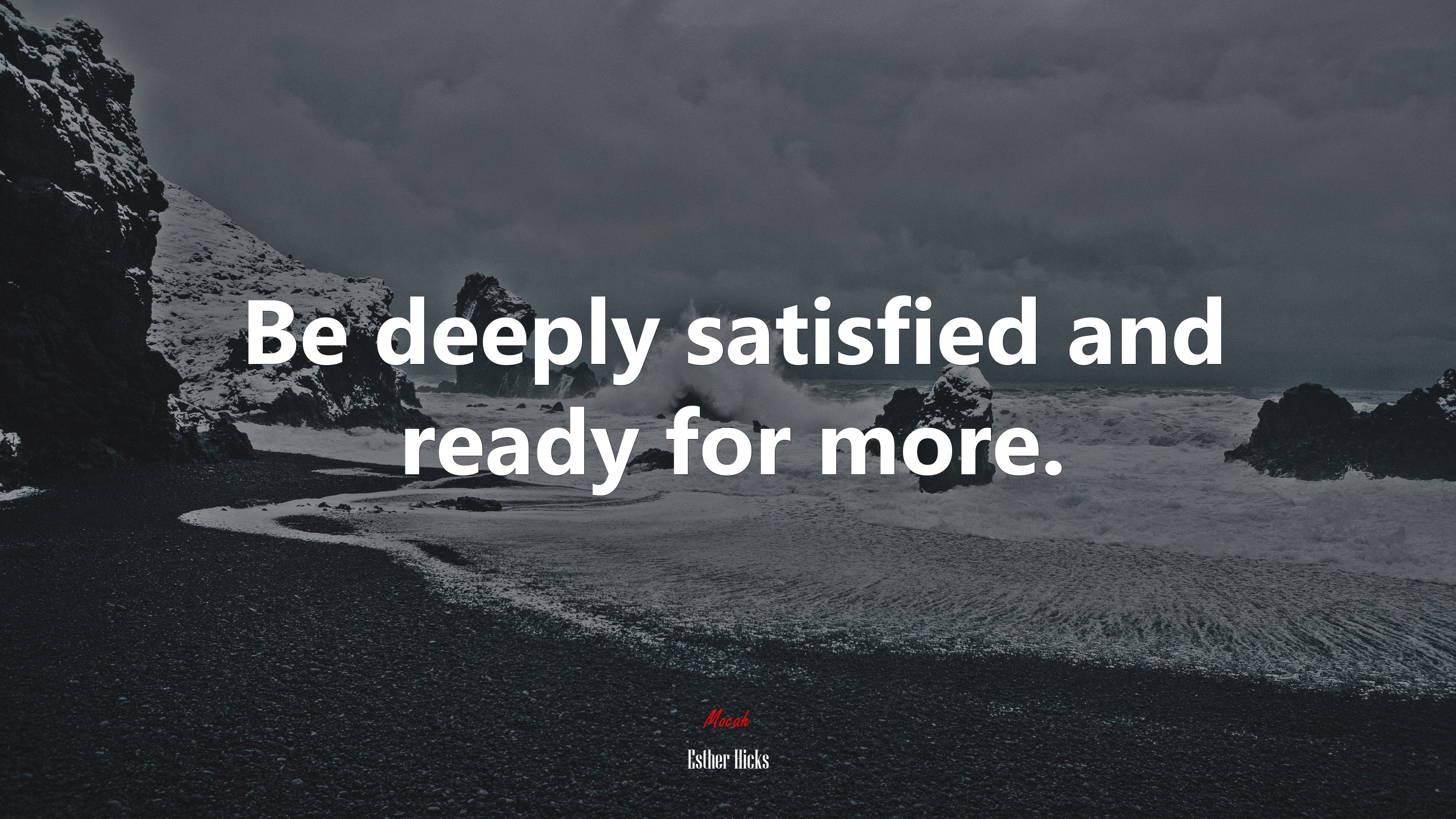 Be deeply satisfied and ready for more. | Esther Hicks quote HD Wallpaper