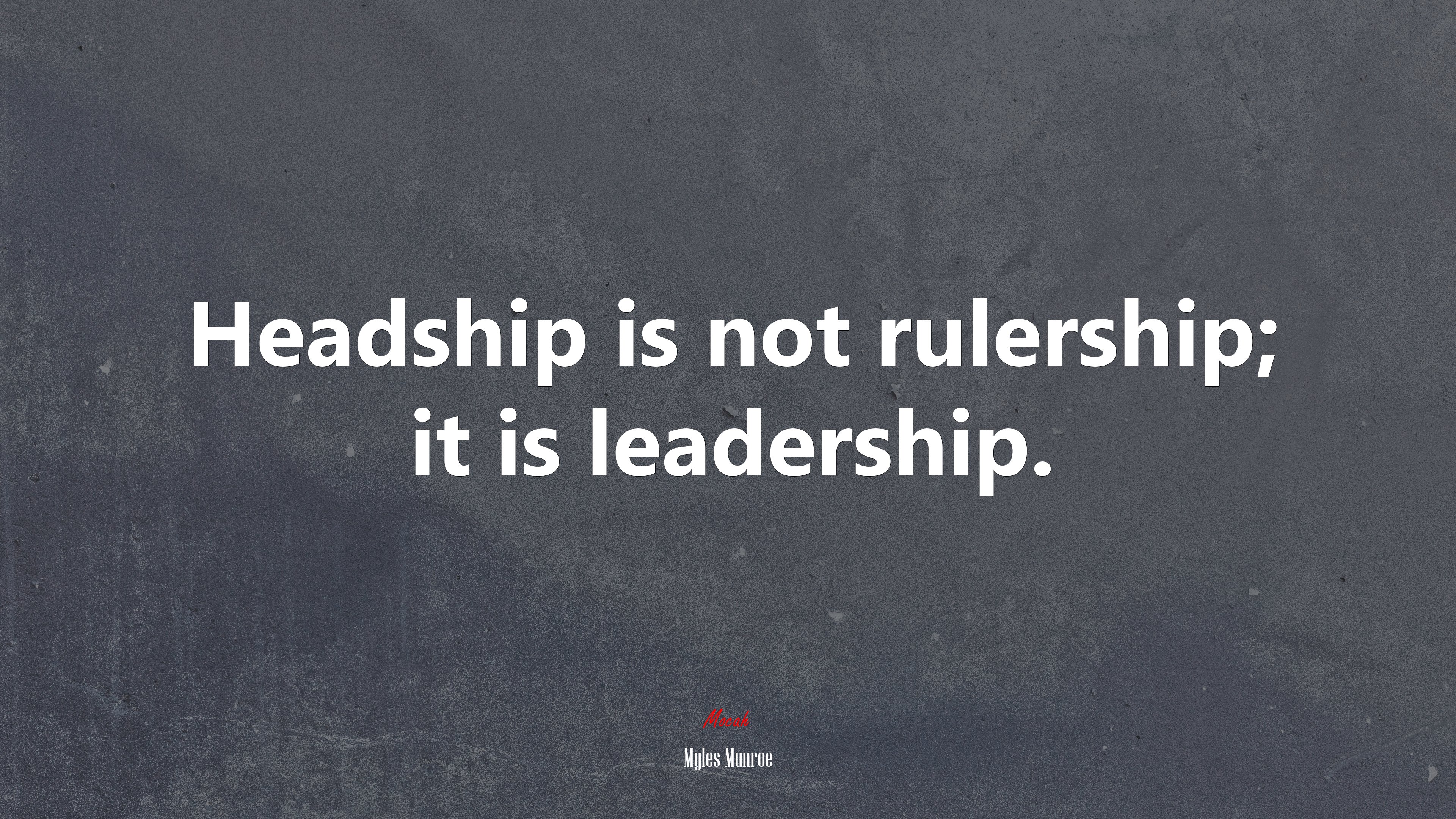Headship is not rulership; it is leadership. | Myles Munroe quote HD Wallpaper