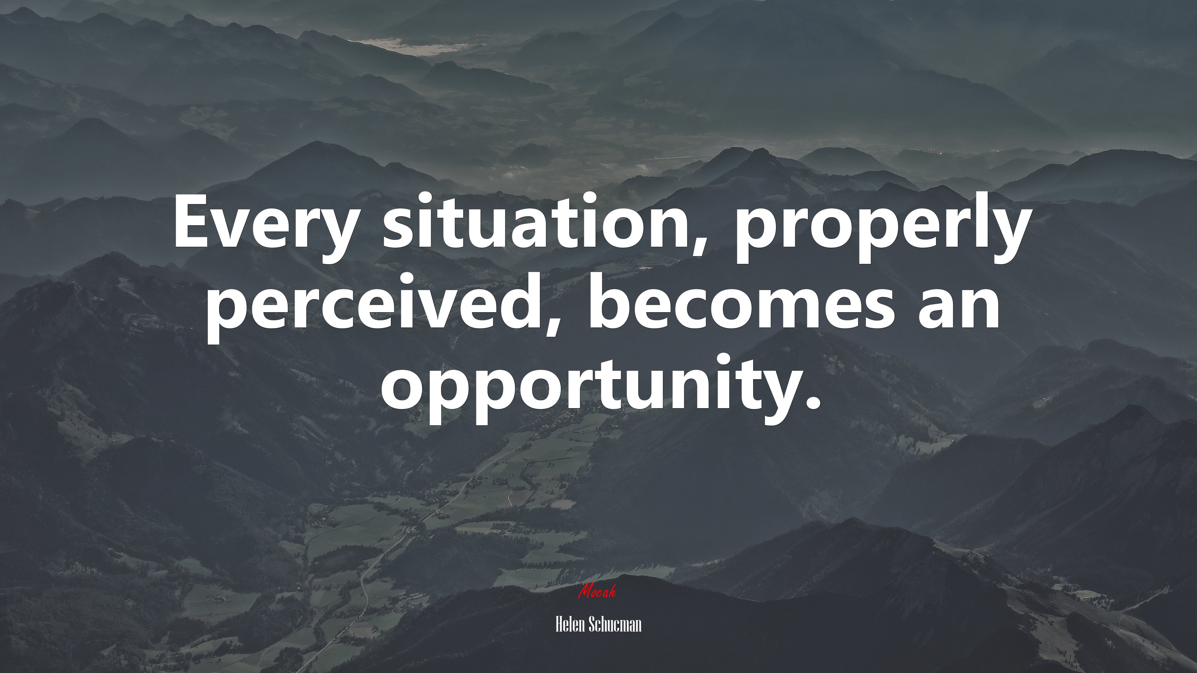 Every situation, properly perceived, becomes an opportunity. | Helen Schucman quote HD Wallpaper