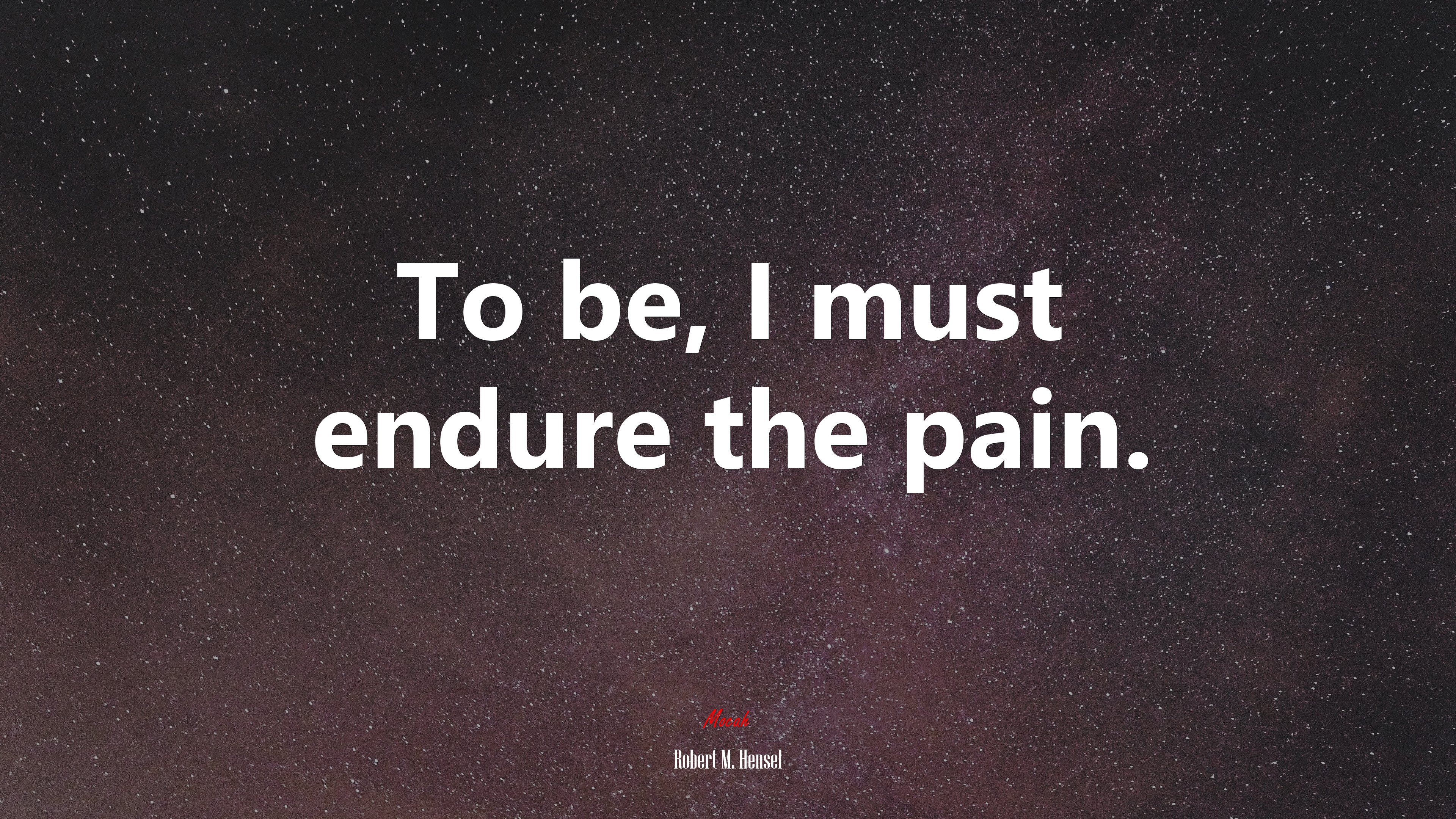 To be, I must endure the pain. | Robert M. Hensel quote HD Wallpaper