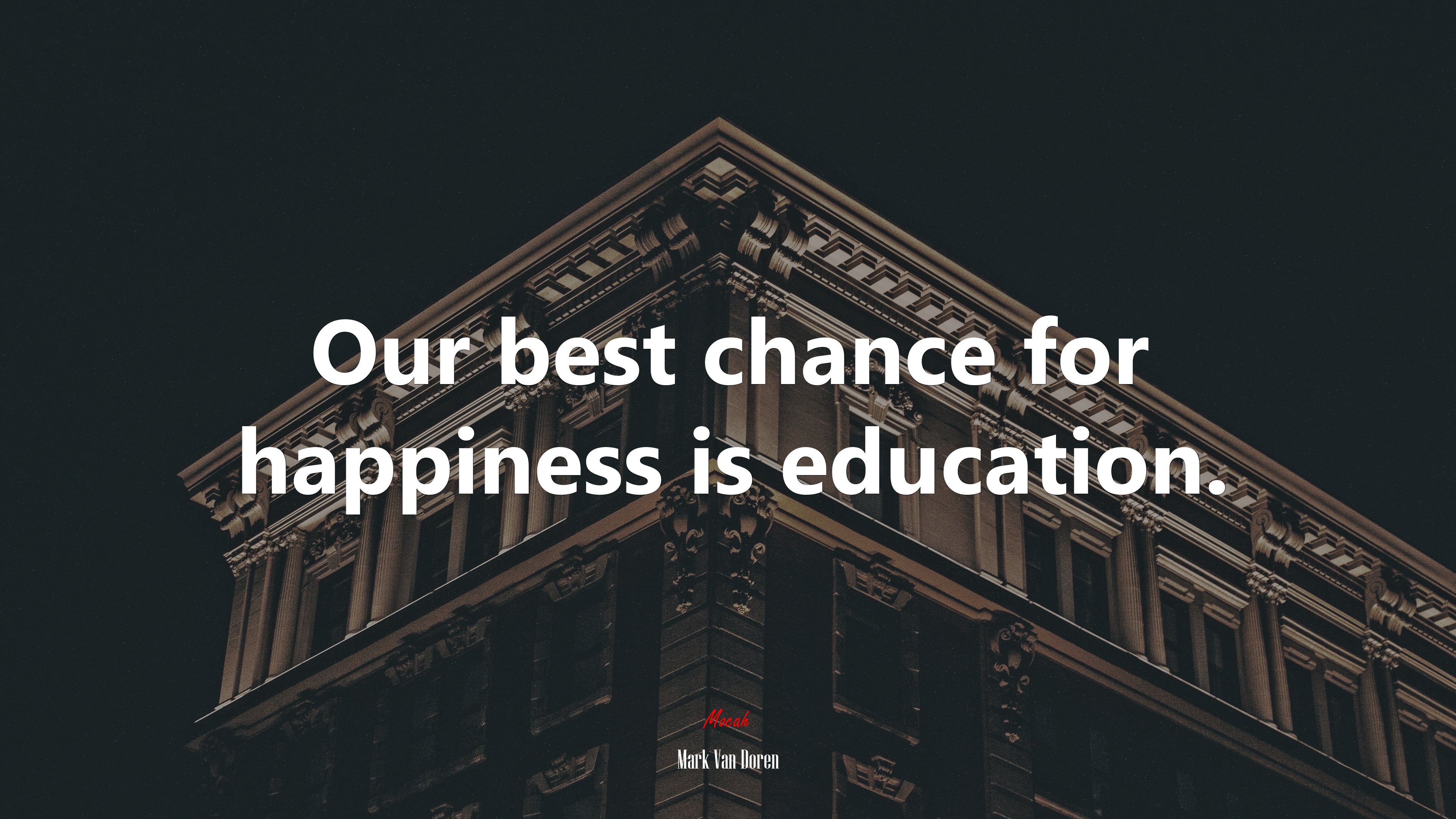 Our best chance for happiness is education. | Mark Van Doren quote HD Wallpaper