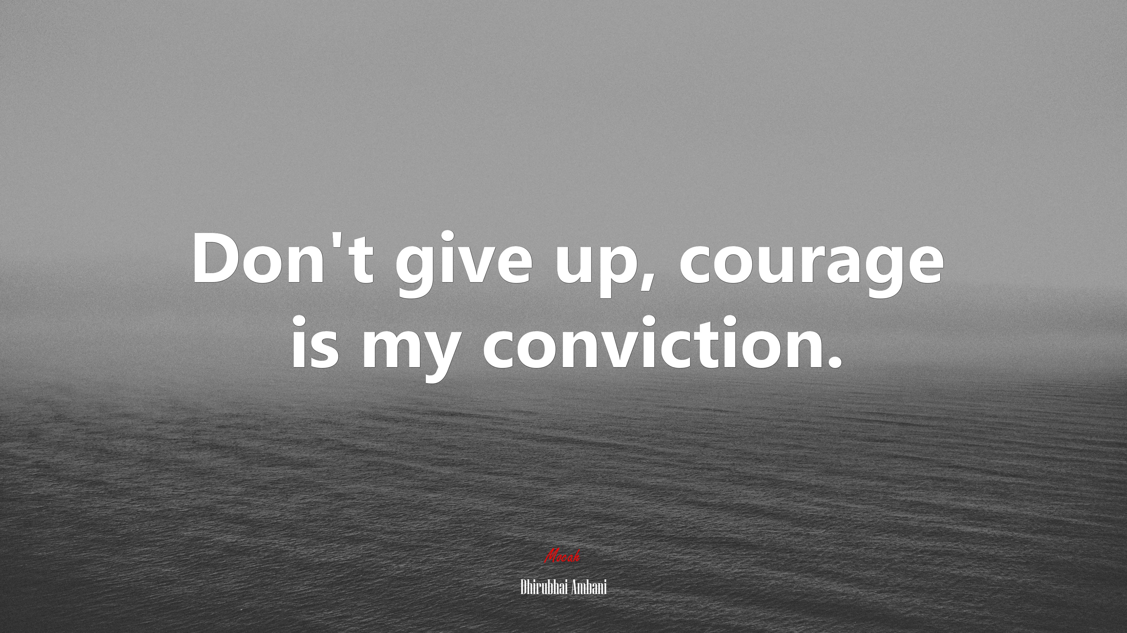 Don’t give up, courage is my conviction. | Dhirubhai Ambani quote HD Wallpaper