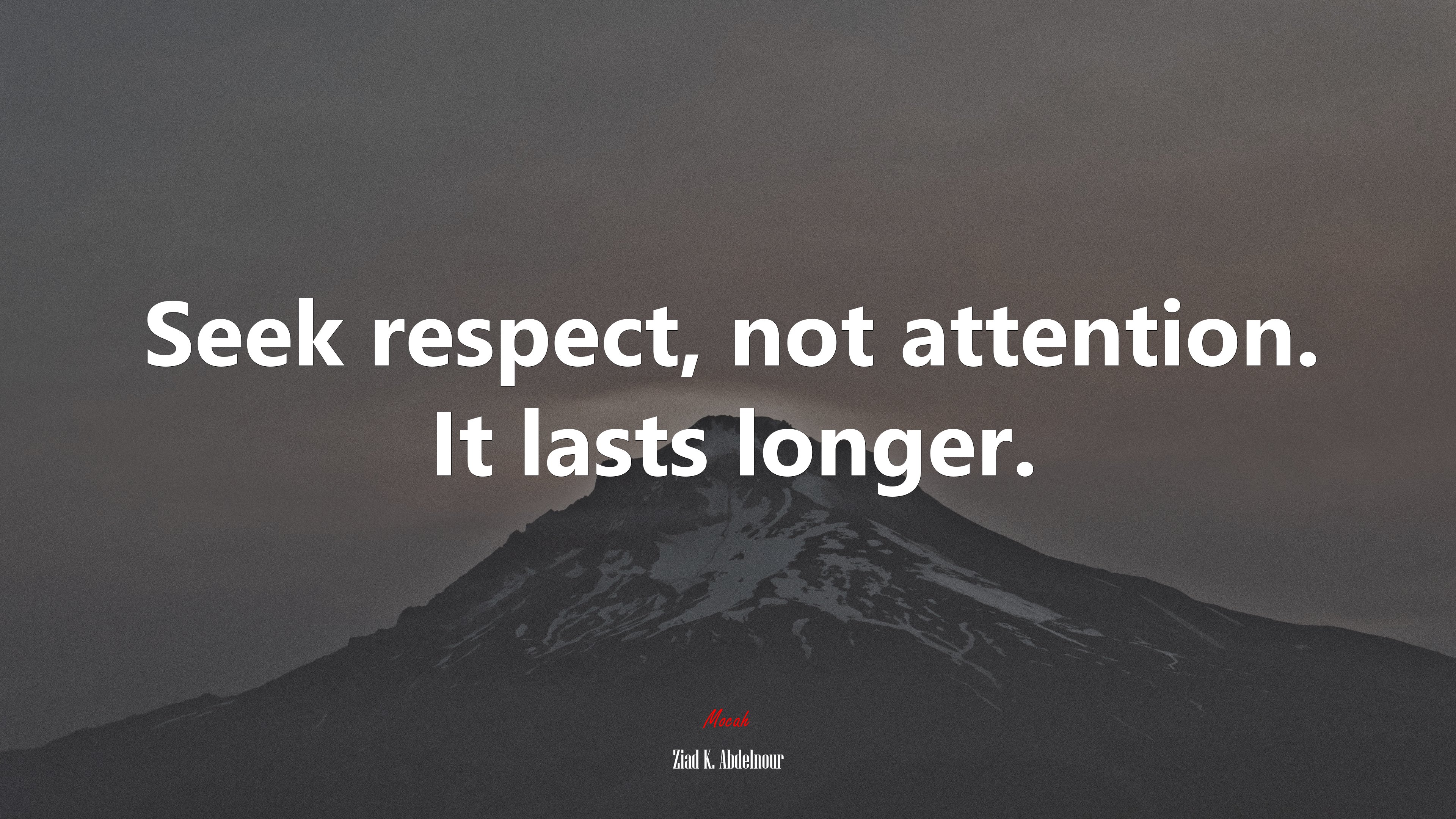 Seek respect, not attention. It lasts longer. | Ziad K. Abdelnour quote HD Wallpaper
