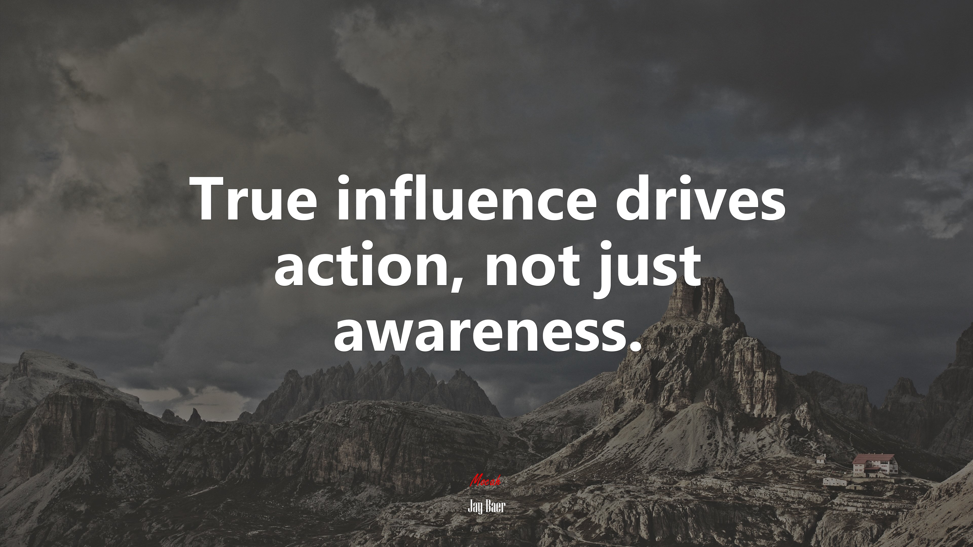 True influence drives action, not just awareness. | Jay Baer quote HD Wallpaper