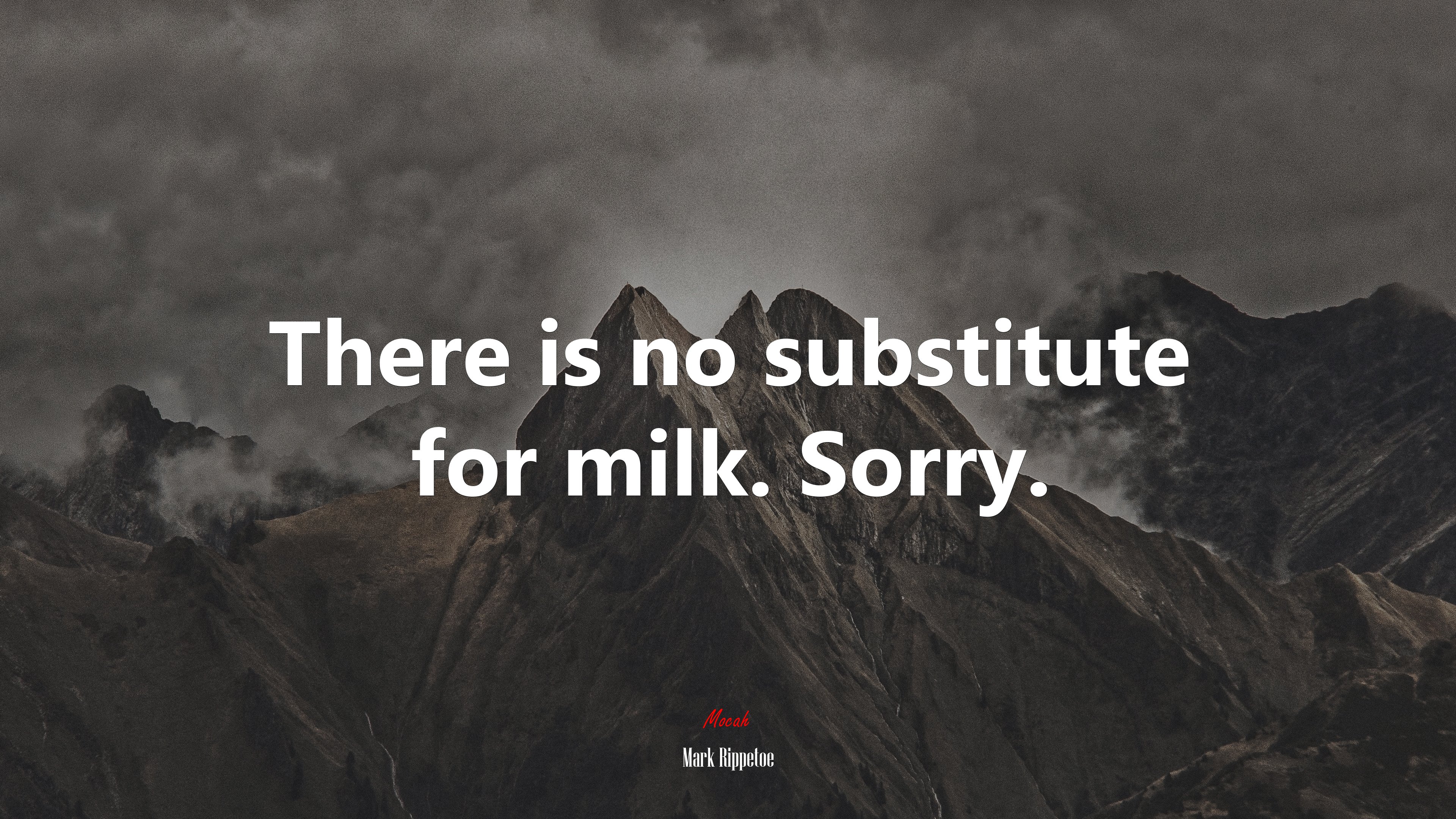 There is no substitute for milk. Sorry. | Mark Rippetoe quote HD Wallpaper