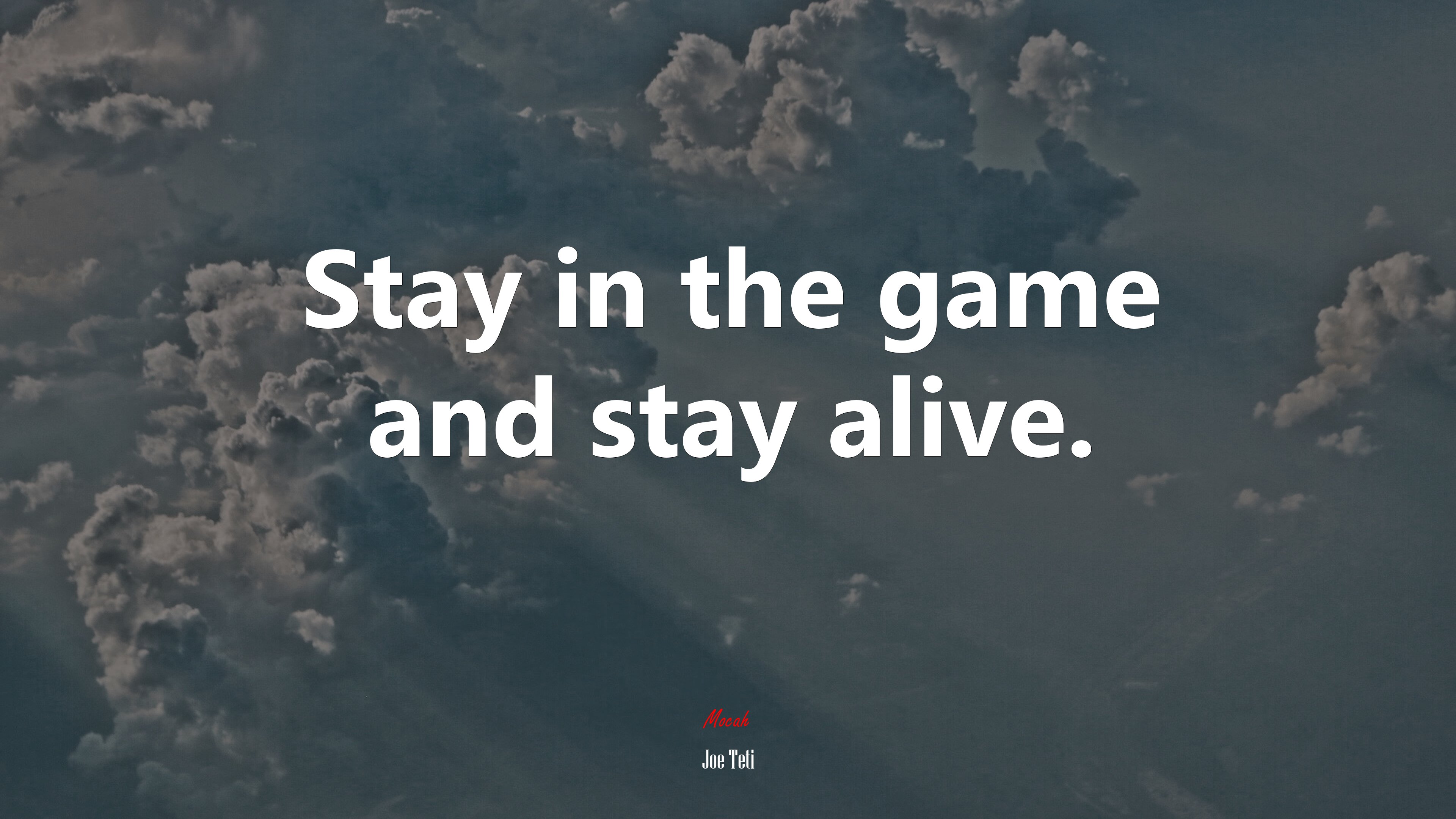 Stay in the game and stay alive. | Joe Teti quote HD Wallpaper