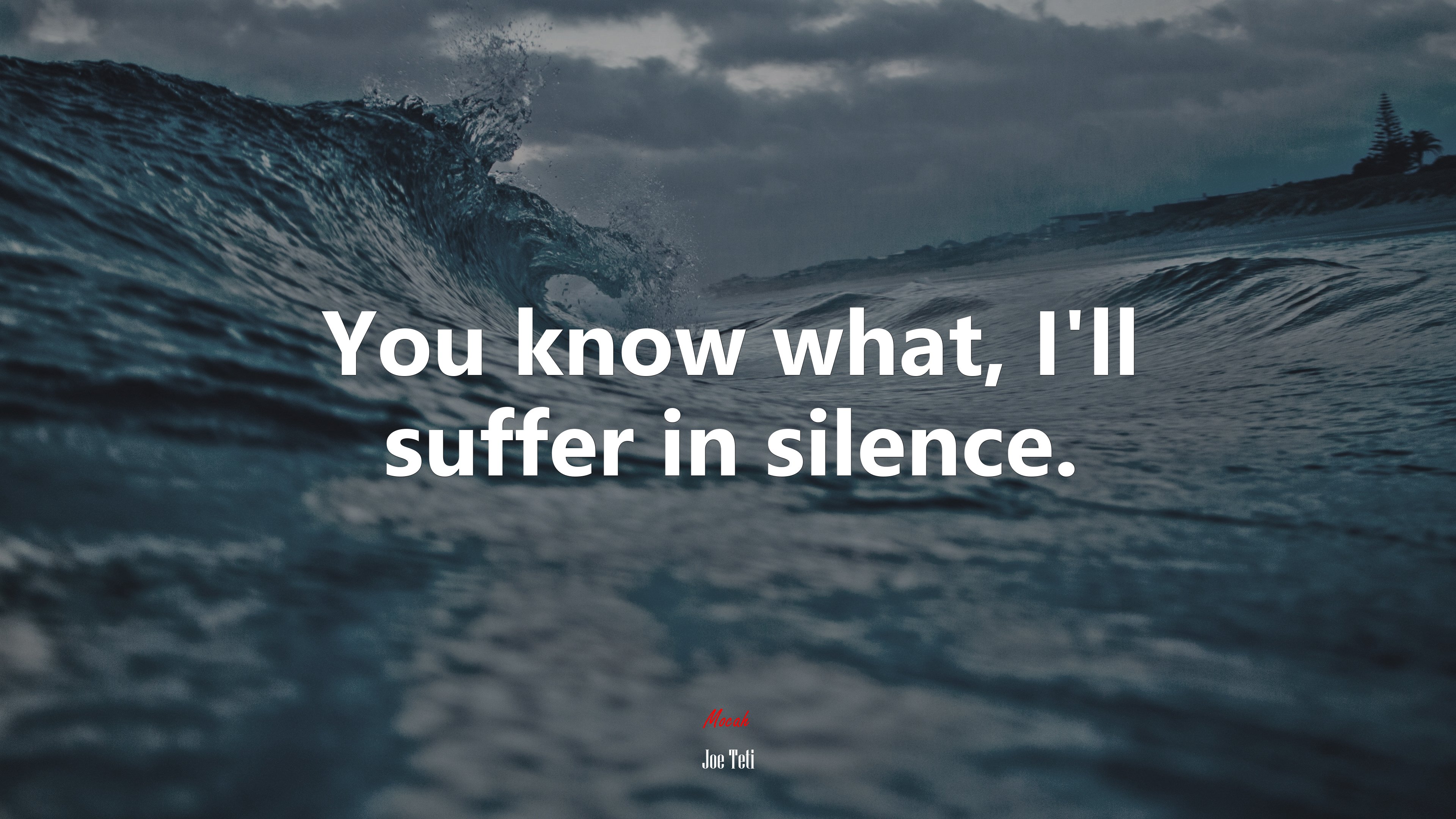 You know what, I’ll suffer in silence. | Joe Teti quote HD Wallpaper