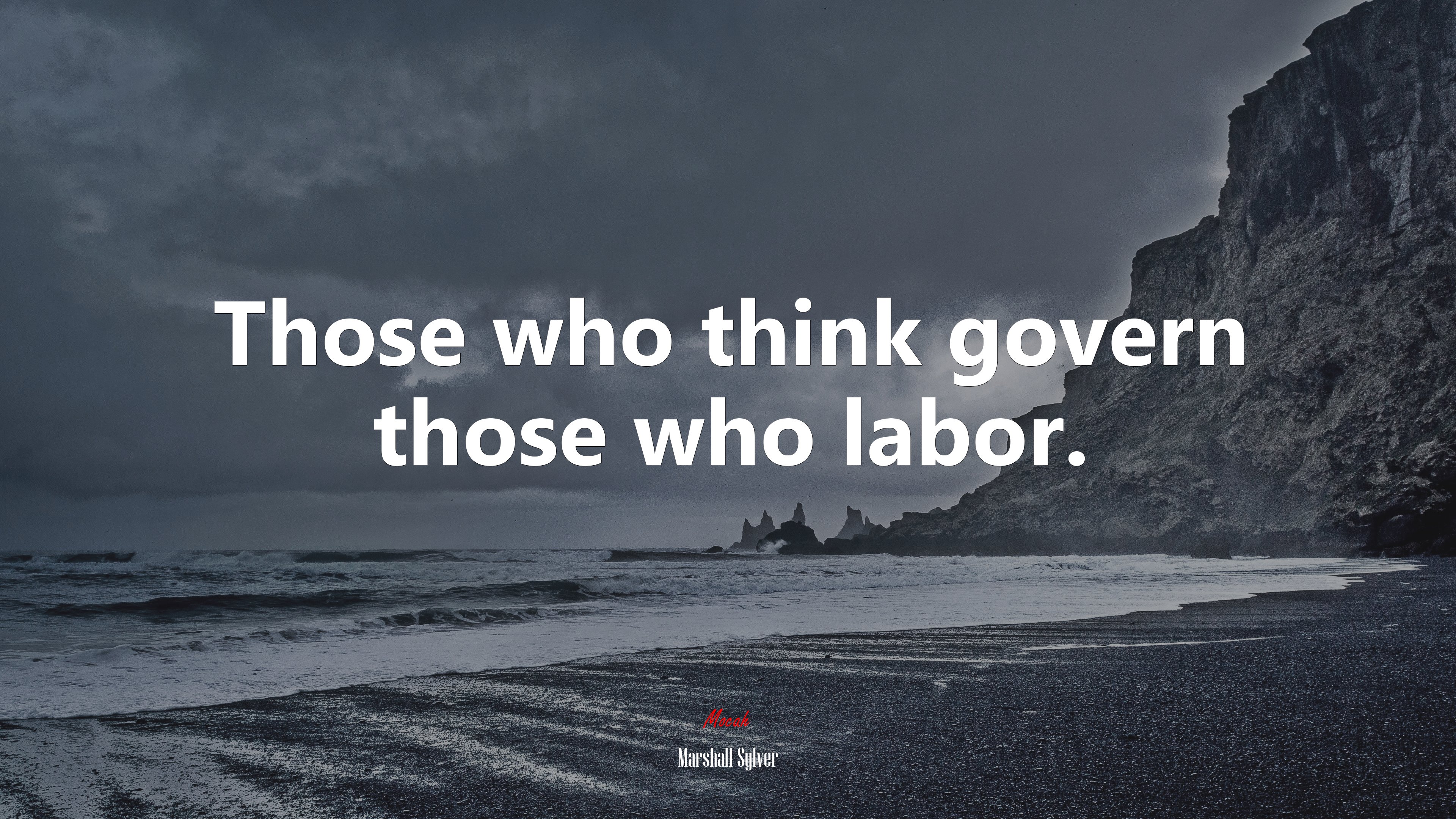 Those who think govern those who labor. | Marshall Sylver quote HD Wallpaper