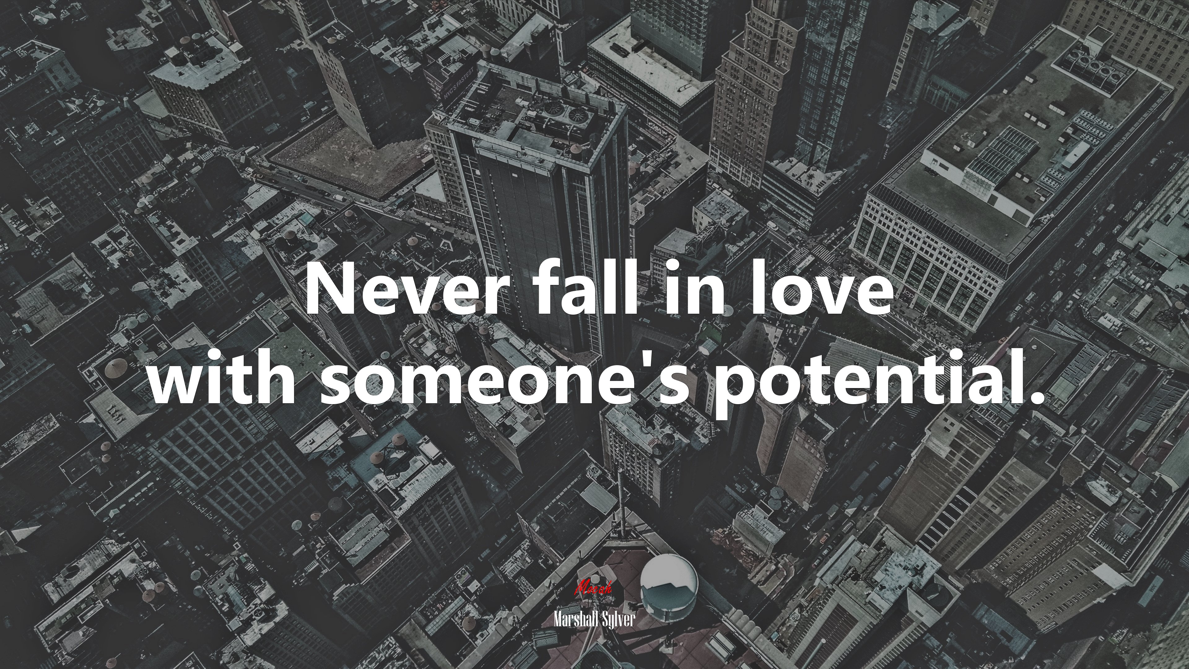 Never fall in love with someone’s potential. | Marshall Sylver quote HD Wallpaper