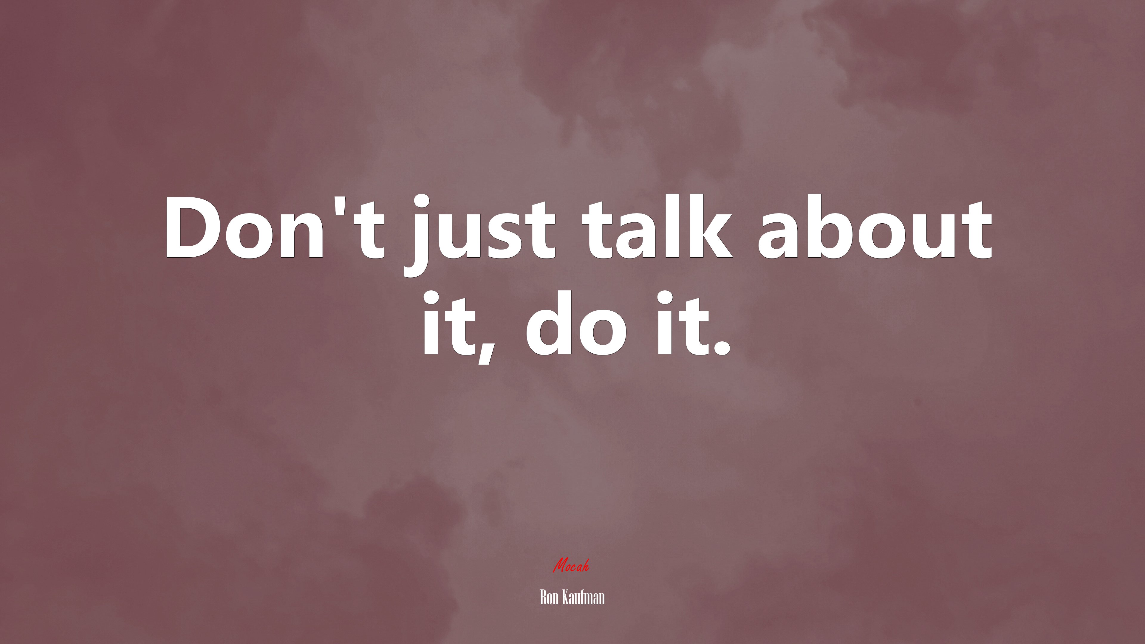Don’t just talk about it, do it. | Ron Kaufman quote HD Wallpaper