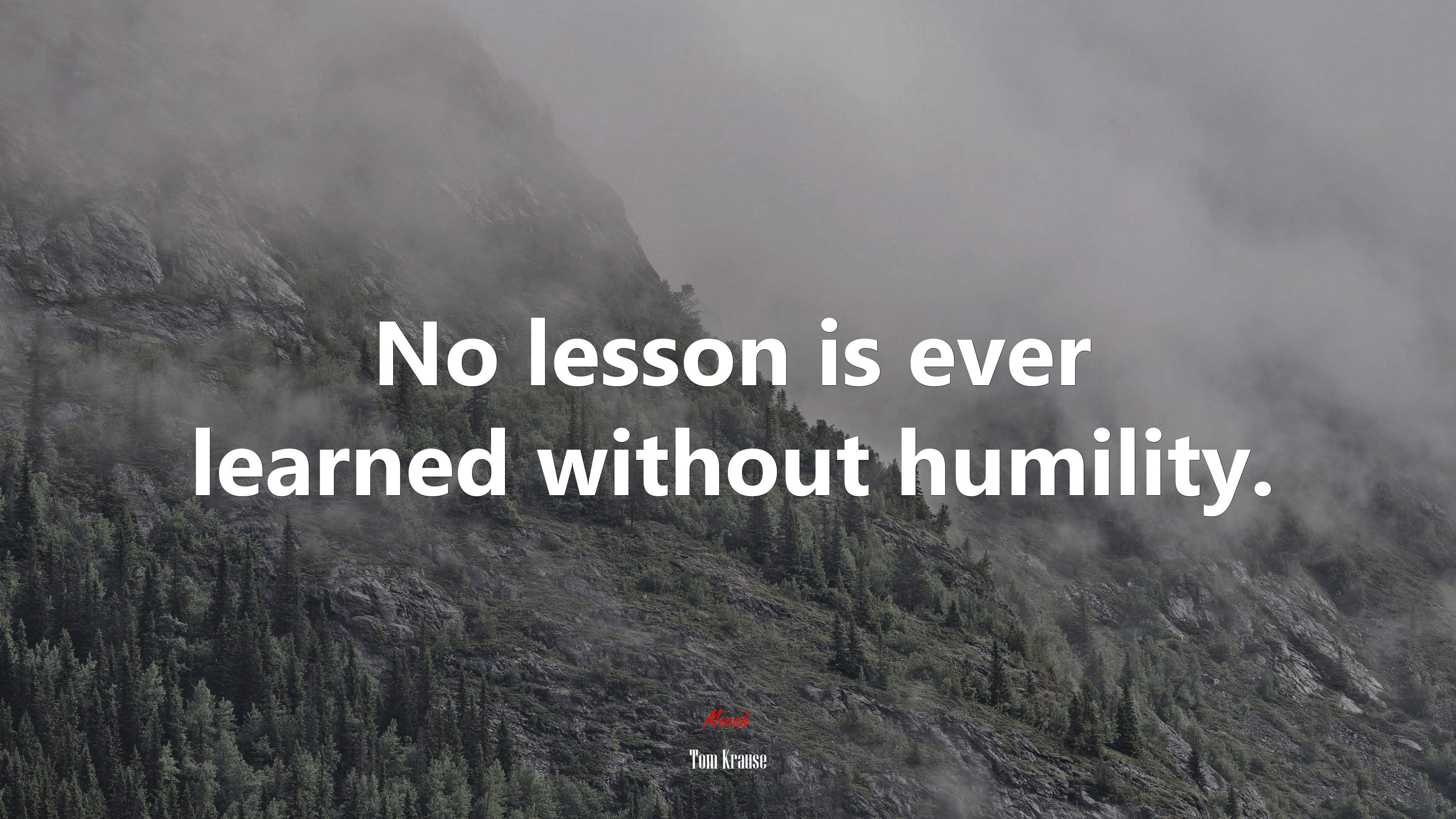 No lesson is ever learned without humility. | Tom Krause quote HD Wallpaper