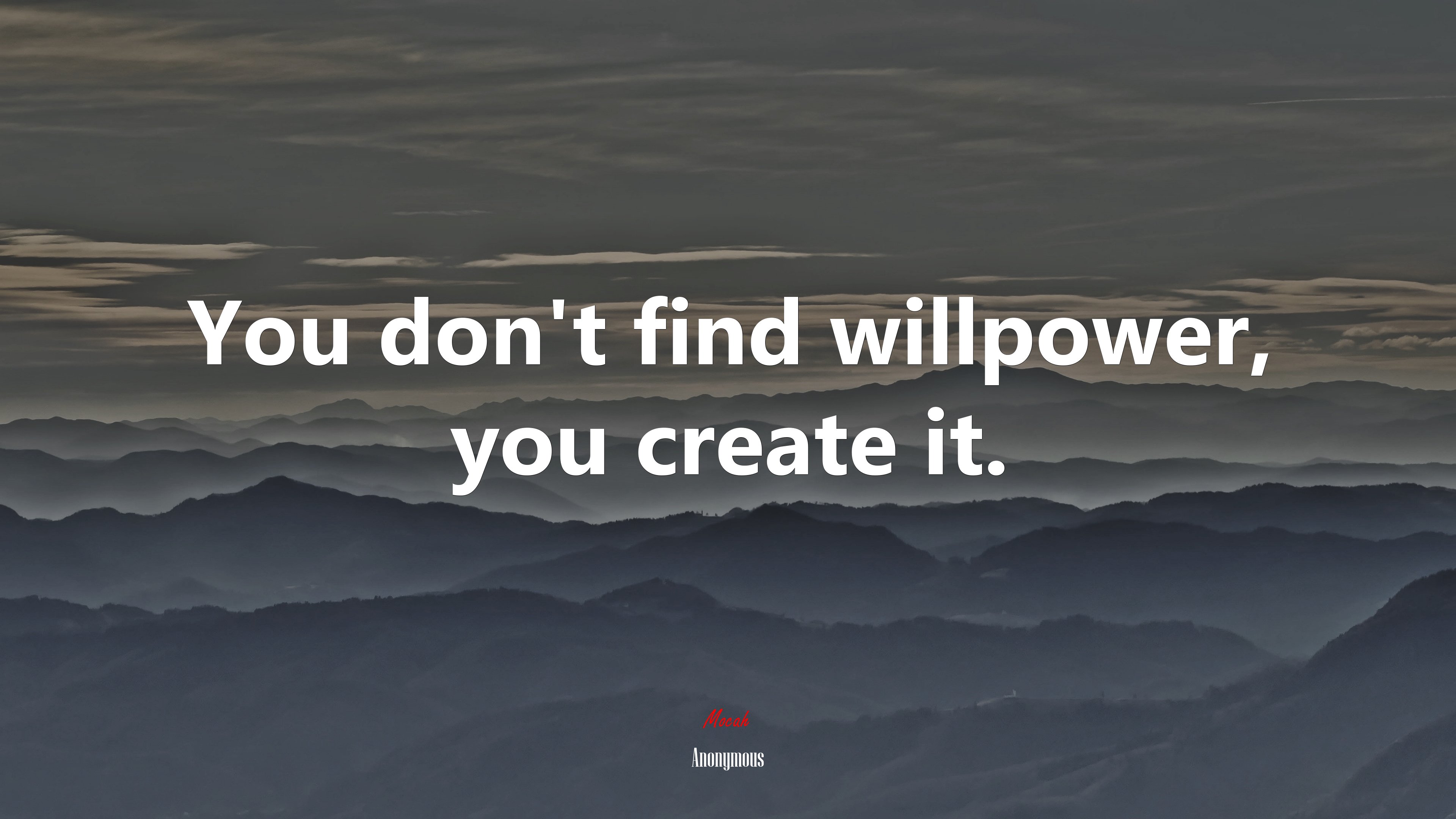 You don’t find willpower, you create it. | Anonymous quote HD Wallpaper