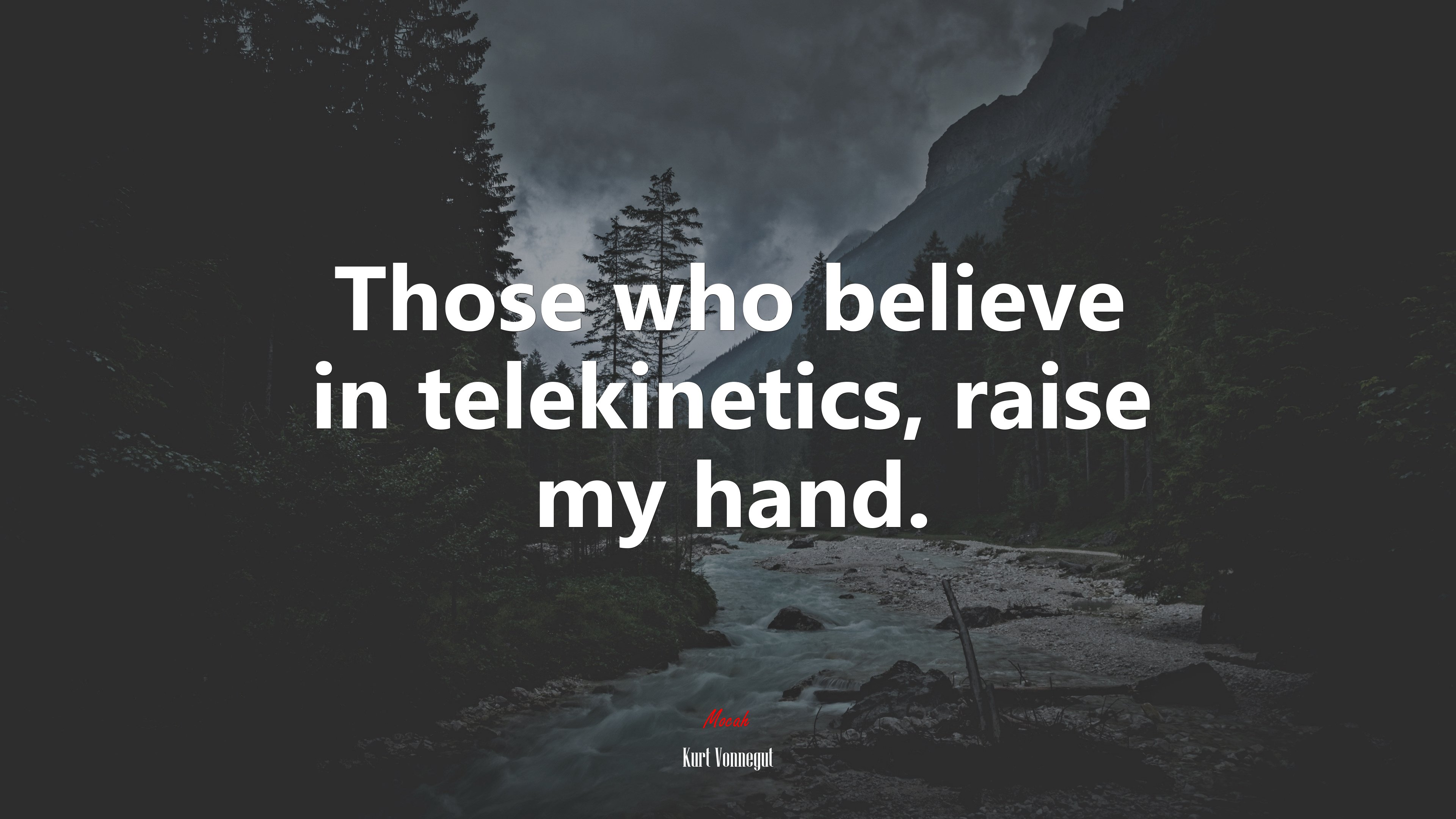 Those who believe in telekinetics, raise my hand. | Kurt Vonnegut quote HD Wallpaper