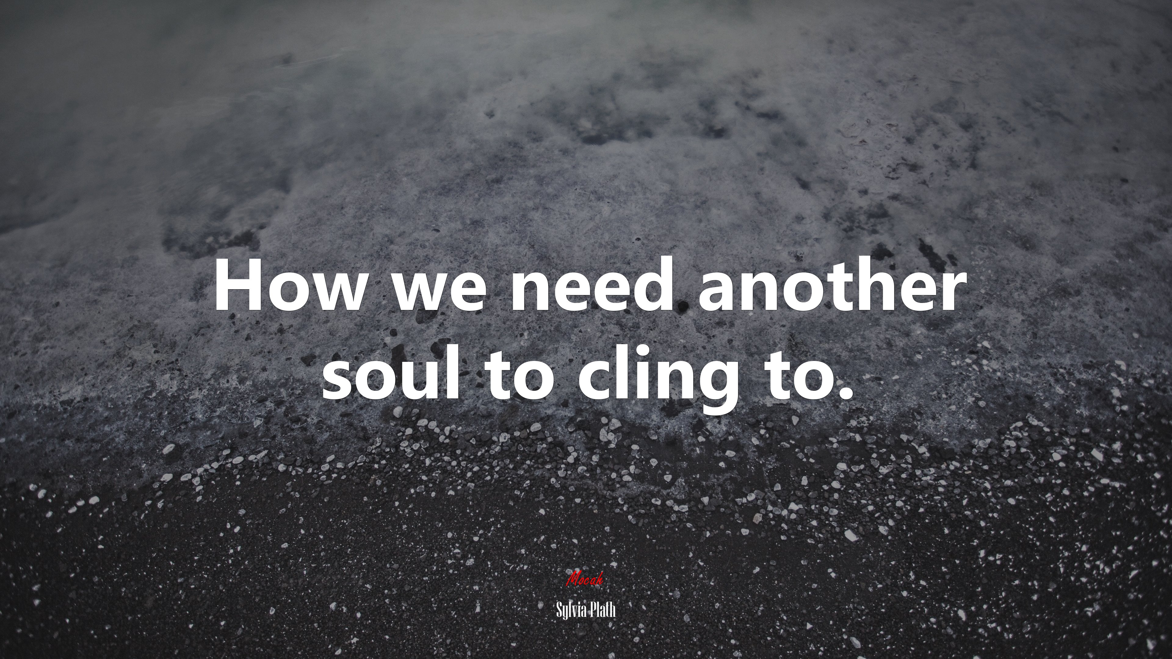 How we need another soul to cling to. | Sylvia Plath quote HD Wallpaper