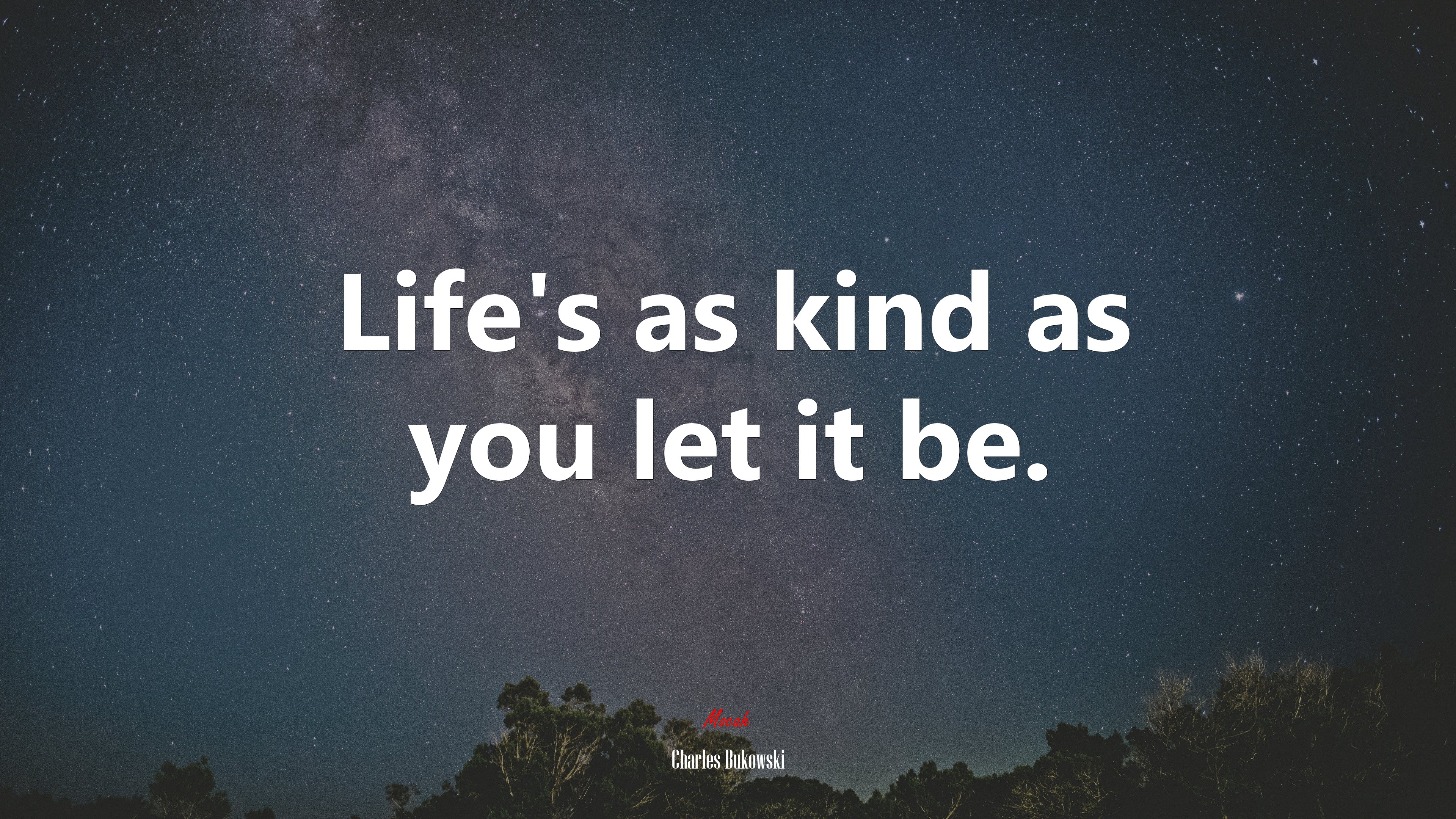 Life’s as kind as you let it be. | Charles Bukowski quote HD Wallpaper